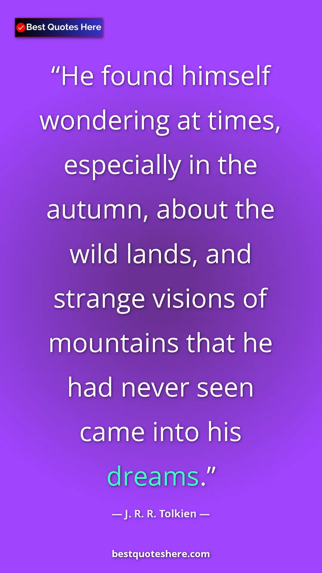 Pinterest quote poster by J. R. R. Tolkien: "He found himself wondering at times, especially in the..."