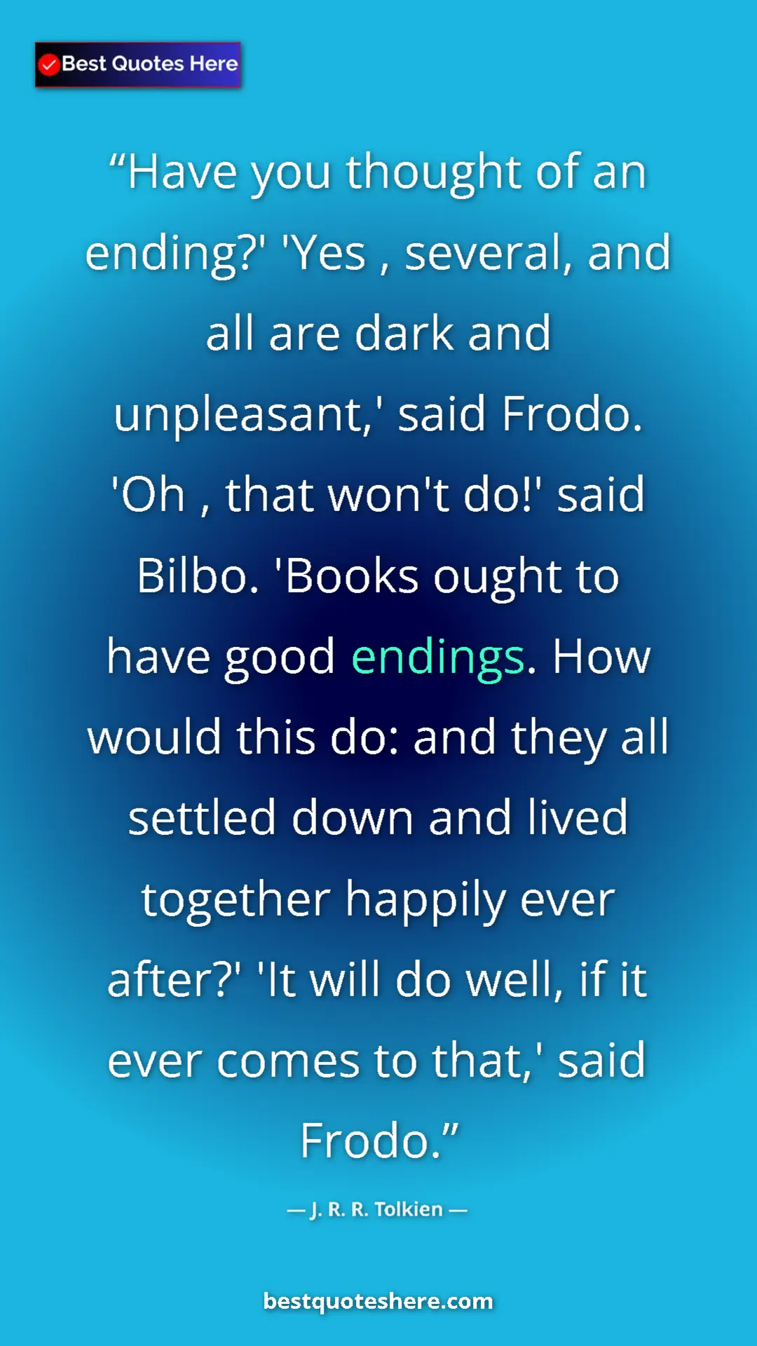 J. R. R. Tolkien Quote Card: "Have you thought of an ending?' 'Yes , several, and all are " Pinterest quote poster by J. R. R. Tolkien: "Have you thought of an ending?' 'Yes , several, and all are "