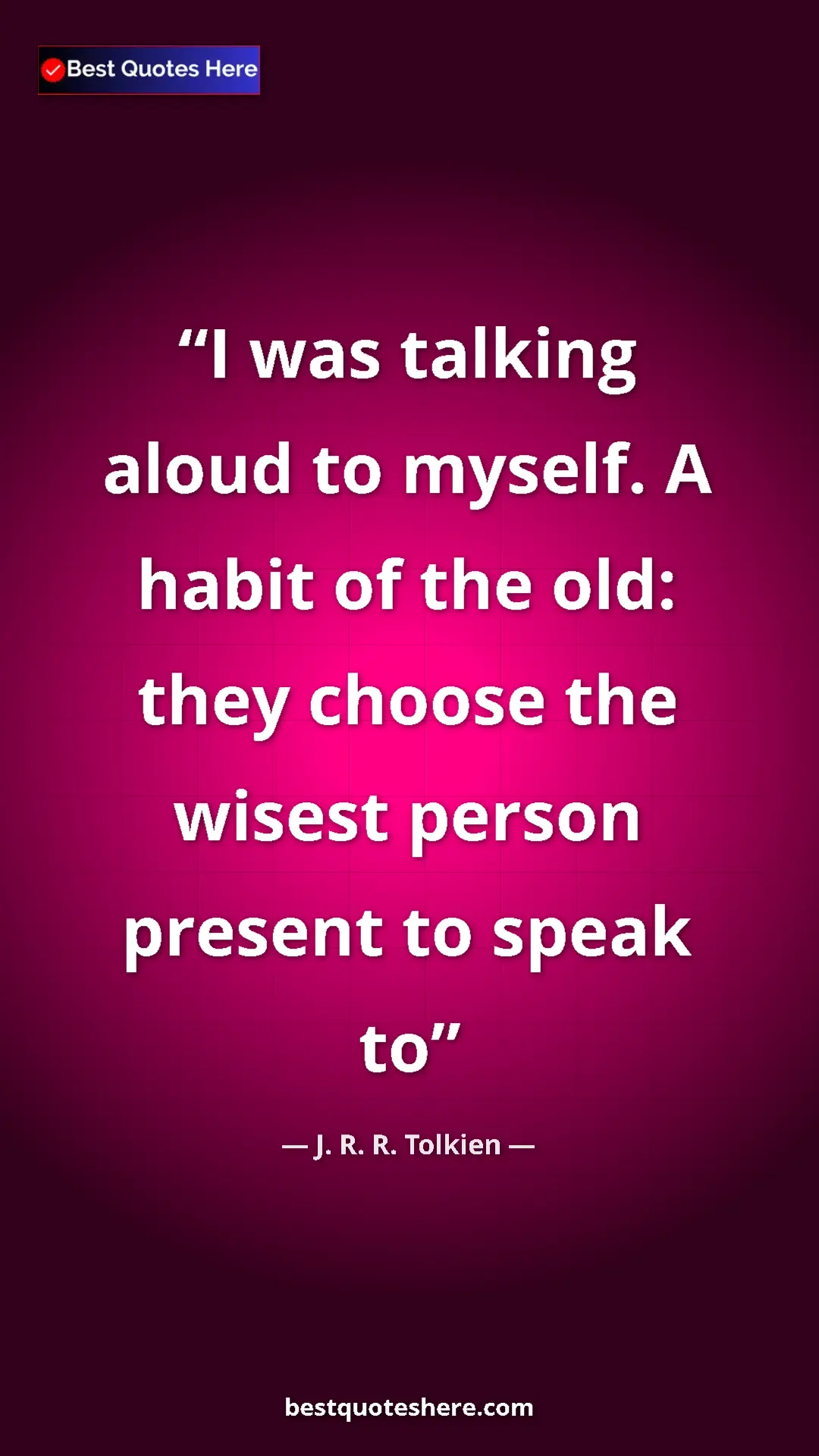 Pinterest quote poster by J. R. R. Tolkien: "I was talking aloud to myself. A habit of the old: they..."