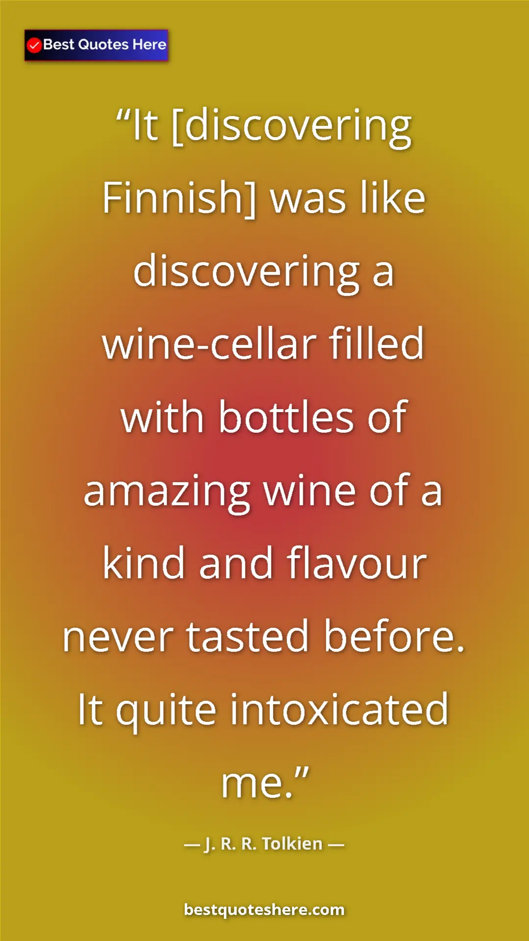 Pinterest quote poster by J. R. R. Tolkien: "It [discovering Finnish] was like discovering a wine-cellar..."