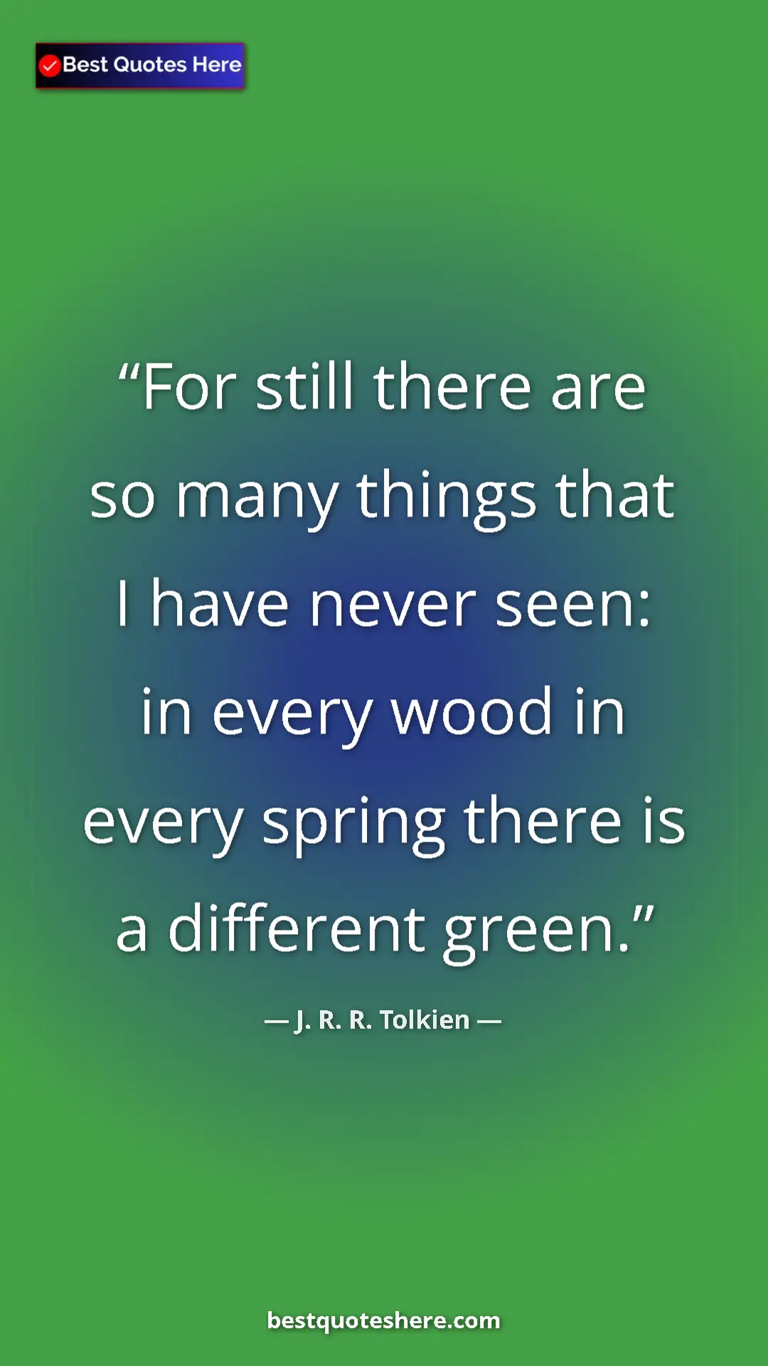 Pinterest quote poster by J. R. R. Tolkien: "For still there are so many things that I have never seen:..."