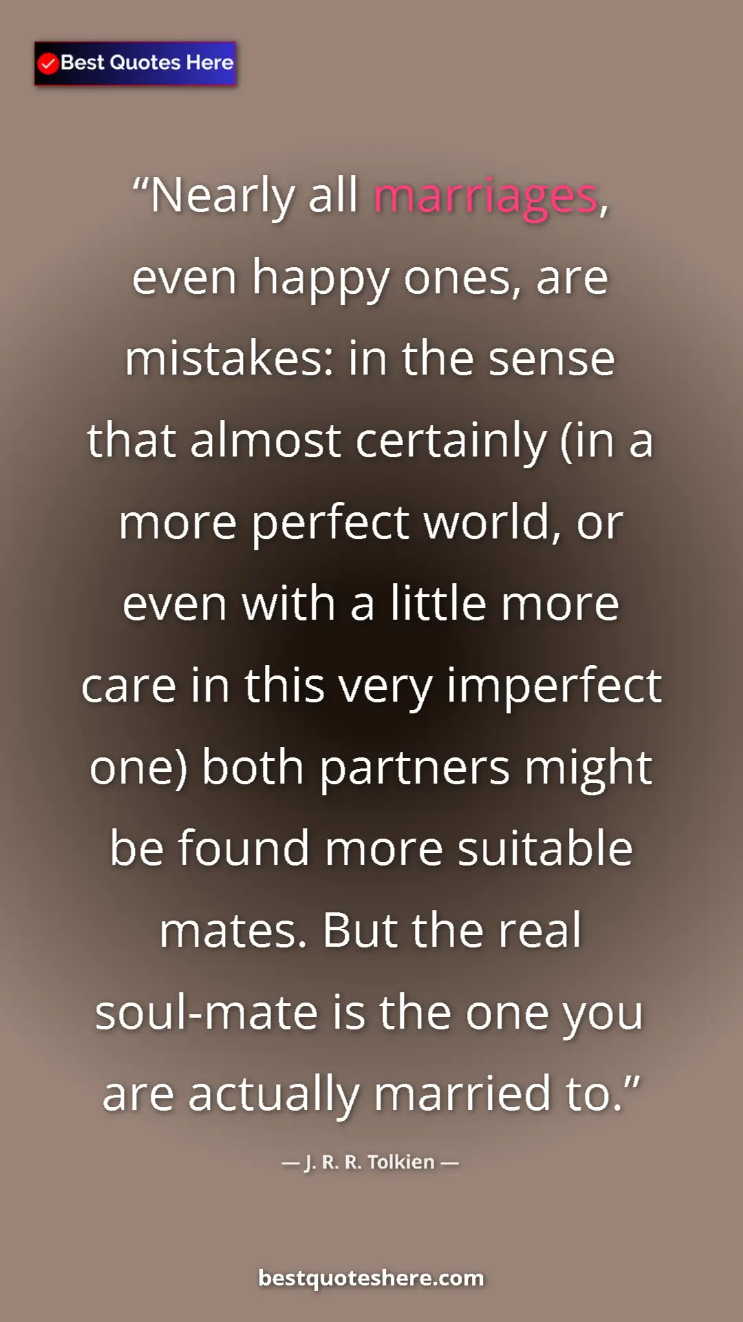 J. R. R. Tolkien Quote Card: "Nearly all marriages, even happy ones, are mistakes: in the..." Pinterest quote poster by J. R. R. Tolkien: "Nearly all marriages, even happy ones, are mistakes: in the..."