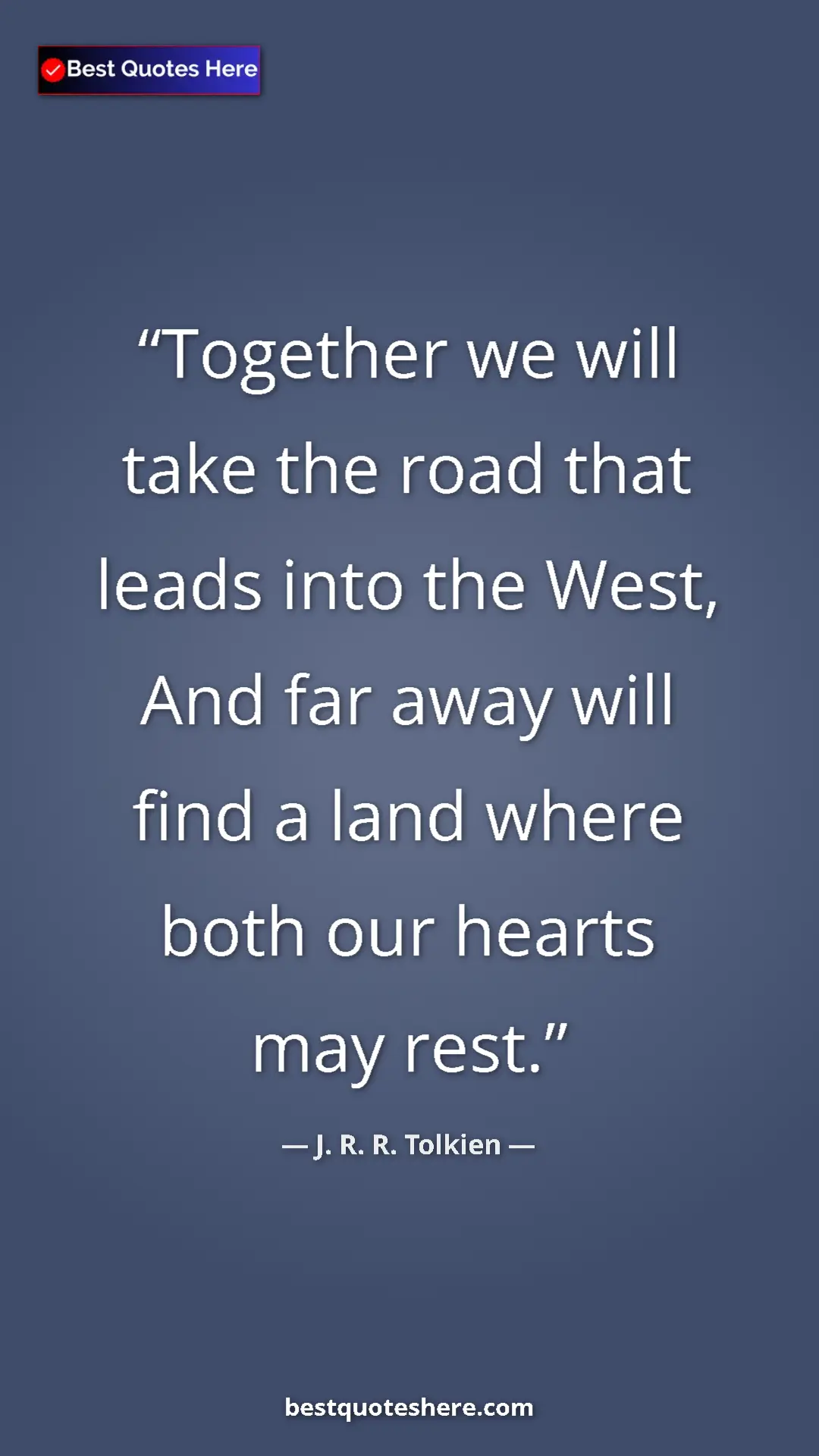 Pinterest quote poster by J. R. R. Tolkien: "Together we will take the road that leads into the West,..."