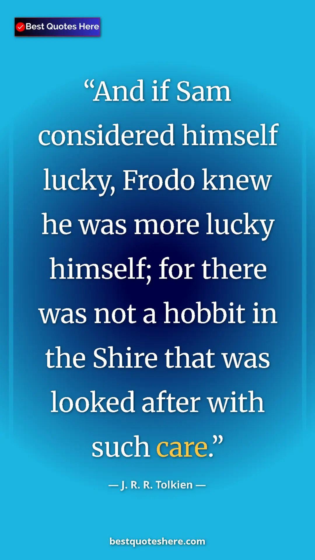 Pinterest quote poster by J. R. R. Tolkien: "And if Sam considered himself lucky, Frodo knew he was more..."