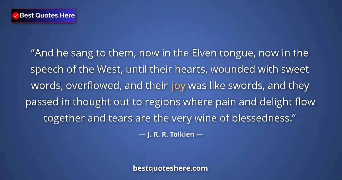 Quote by J. R. R. Tolkien: And he sang to them, now in the Elven tongue, now