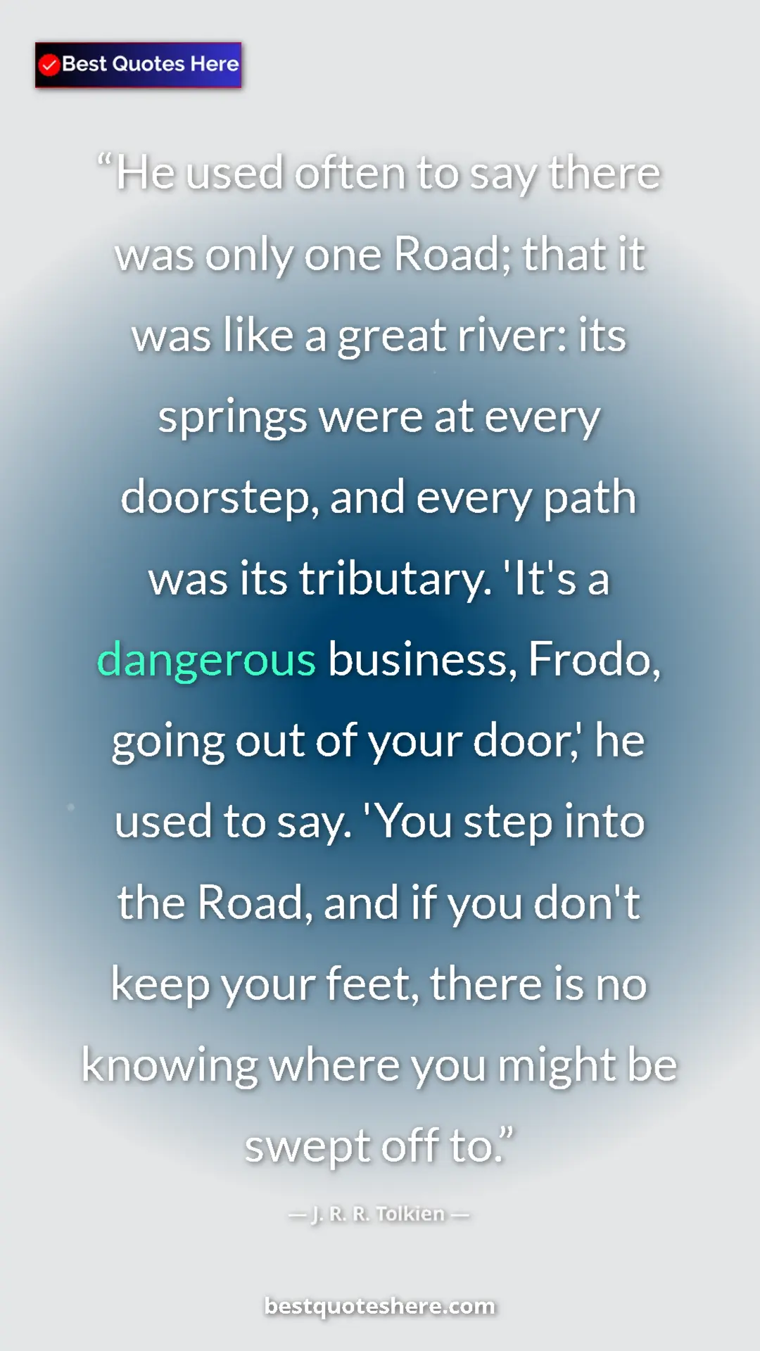 Pinterest quote poster by J. R. R. Tolkien: "He used often to say there was only one Road; that it was..."