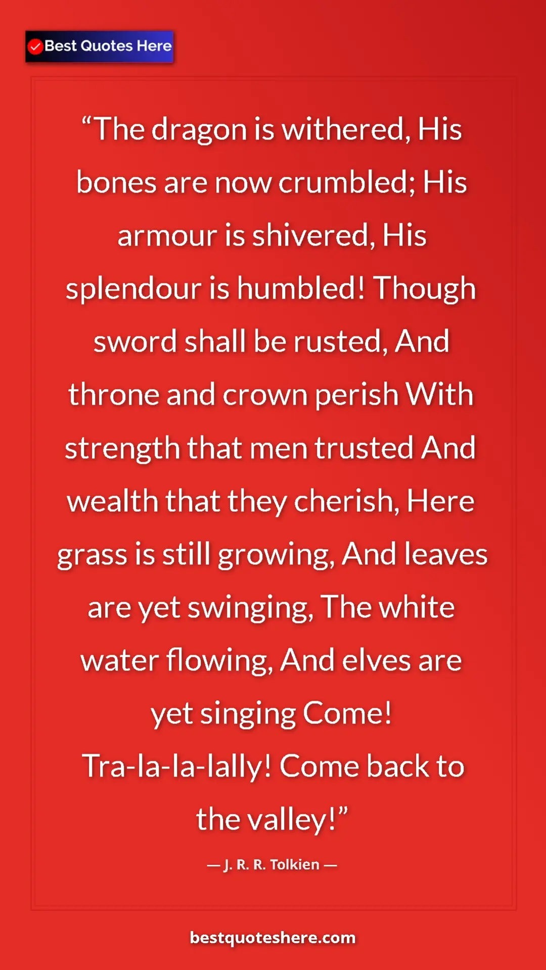 Pinterest quote poster by J. R. R. Tolkien: "The dragon is withered, His bones are now crumbled; His..."