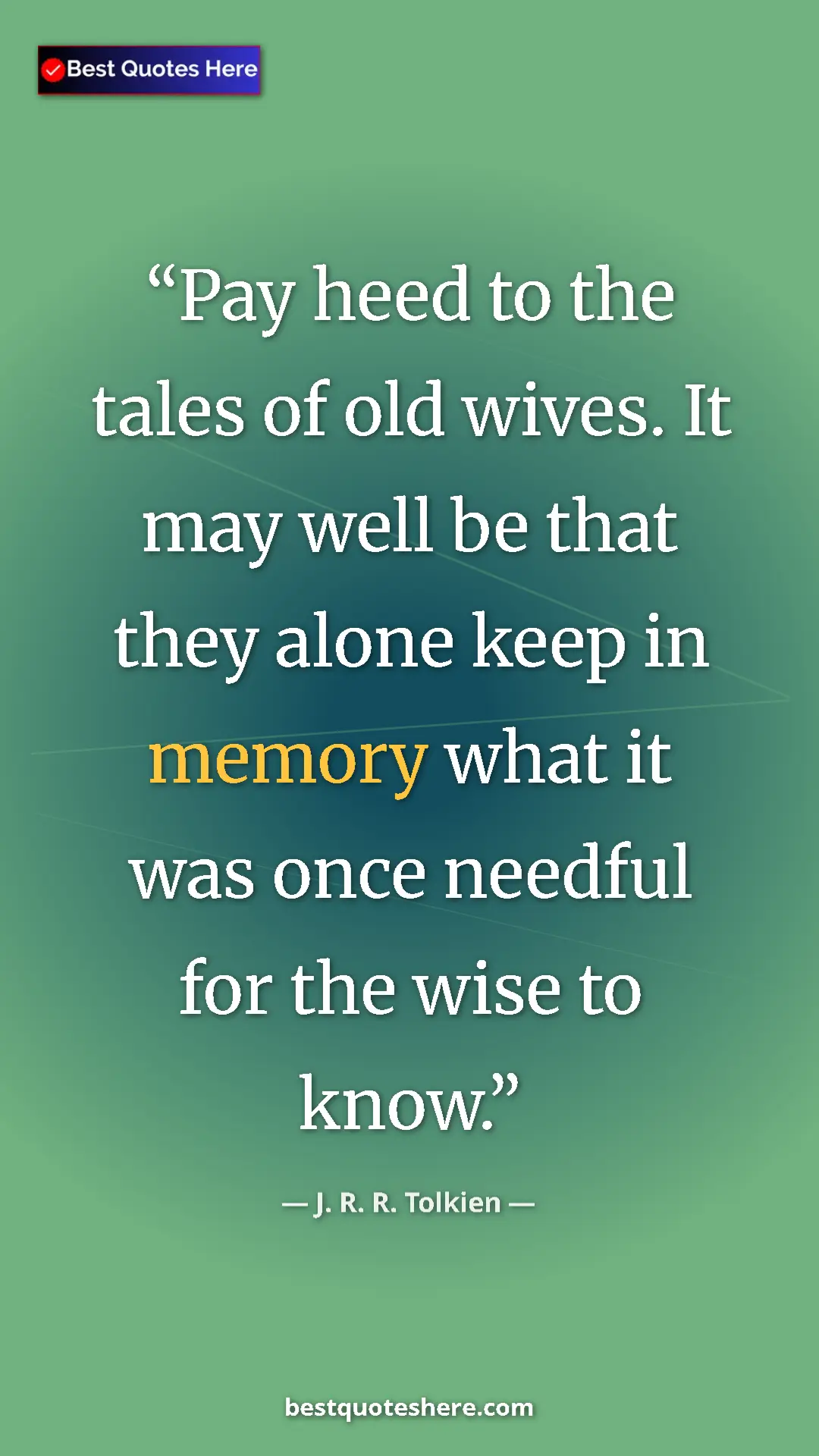 Pinterest quote poster by J. R. R. Tolkien: "Pay heed to the tales of old wives. It may well be that..."