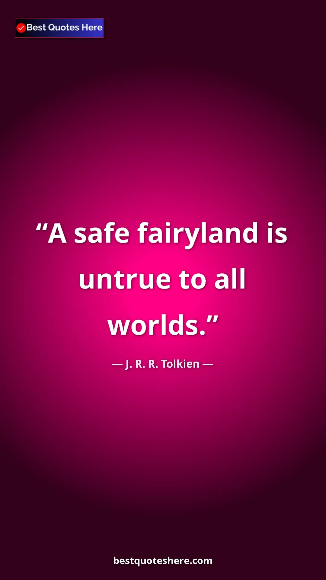 Pinterest quote poster by J. R. R. Tolkien: "A safe fairyland is untrue to all worlds."