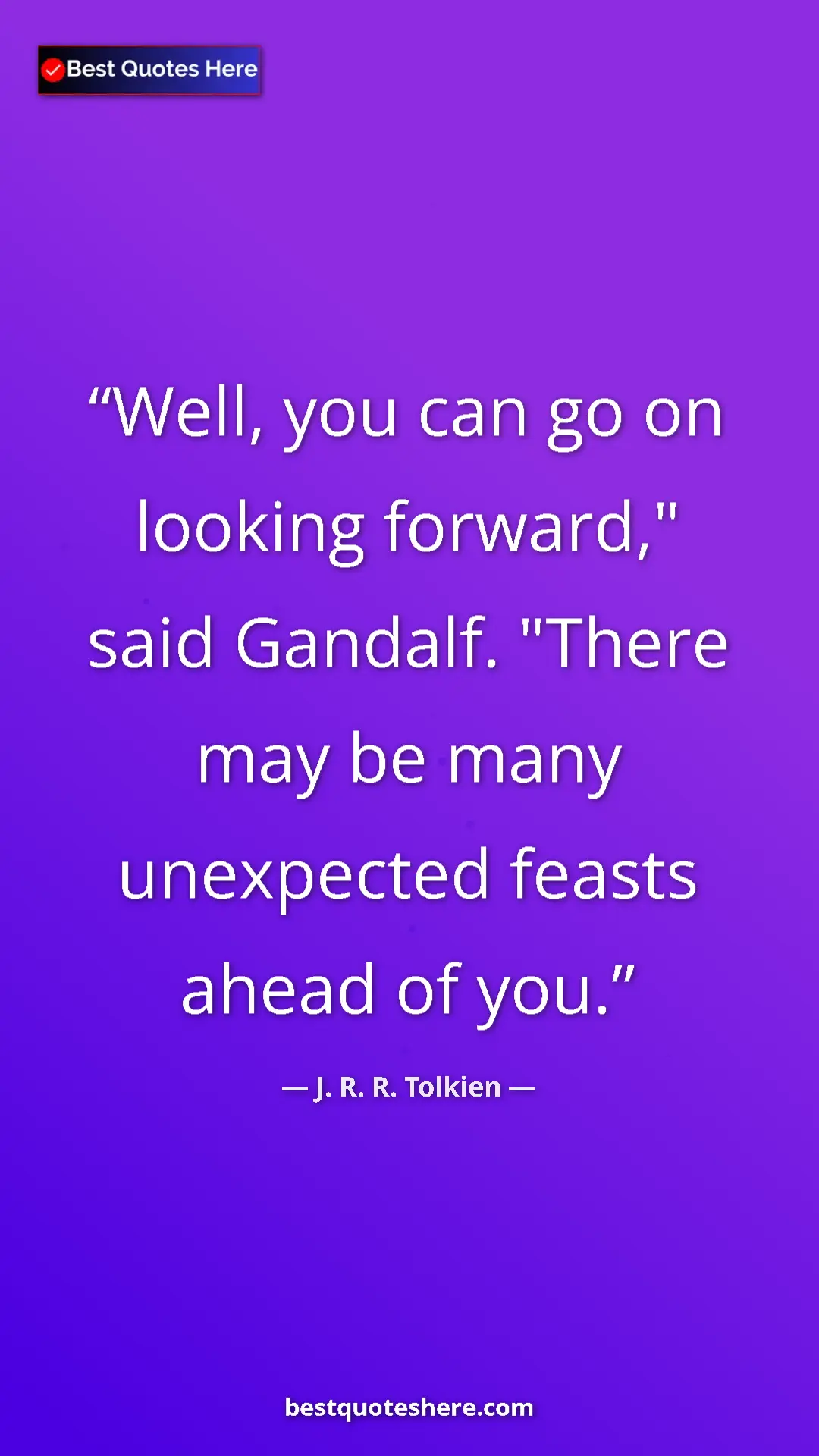 Pinterest quote poster by J. R. R. Tolkien: "Well, you can go on looking forward," said Gandalf. "There..."