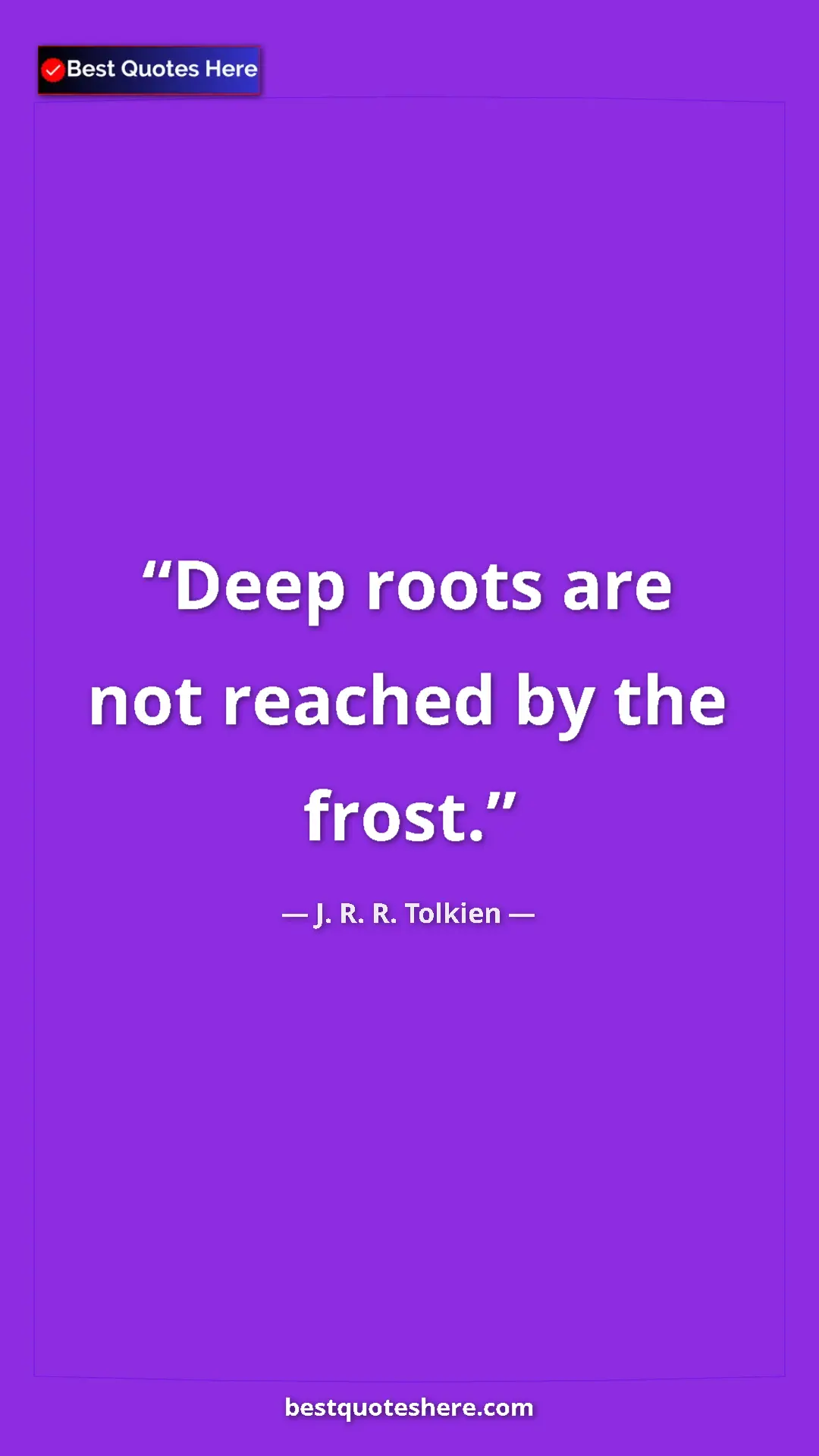 Pinterest quote poster by J. R. R. Tolkien: "Deep roots are not reached by the frost."