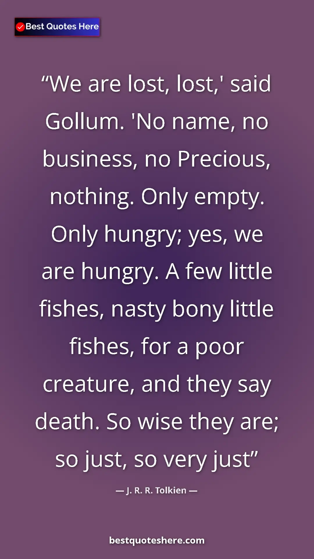 J. R. R. Tolkien Quote Card: "We are lost, lost,' said Gollum. 'No name, no business, no..." Pinterest quote poster by J. R. R. Tolkien: "We are lost, lost,' said Gollum. 'No name, no business, no..."