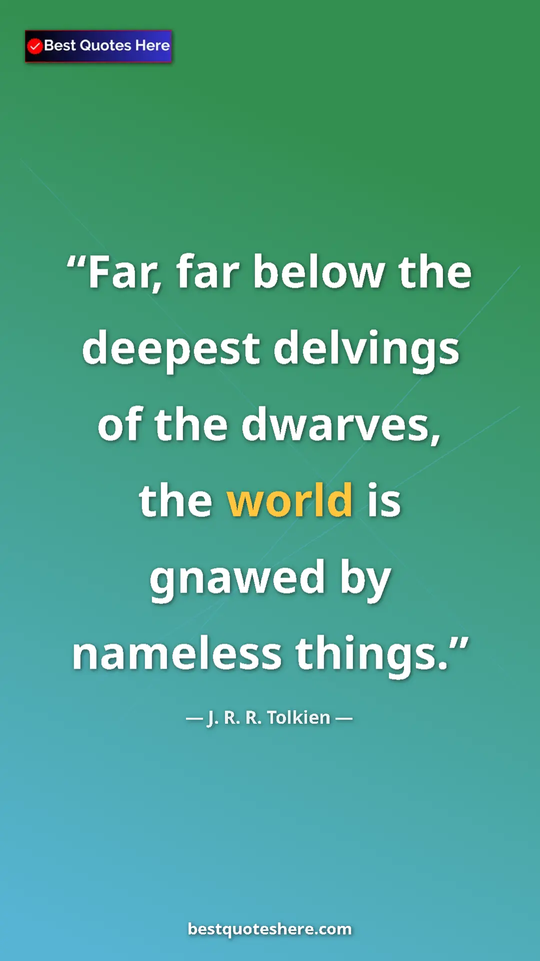Pinterest quote poster by J. R. R. Tolkien: "Far, far below the deepest delvings of the dwarves, the..."