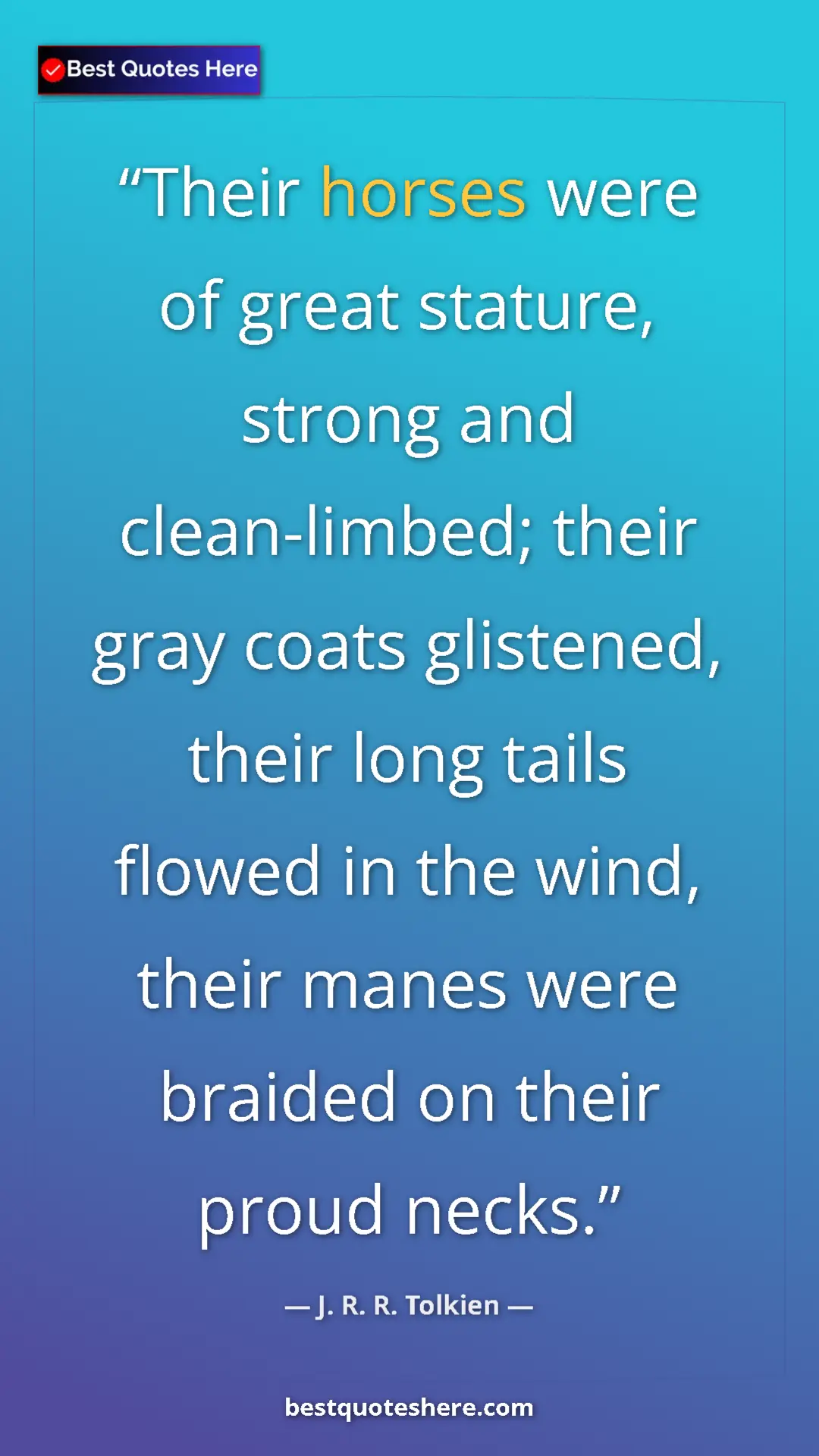 Pinterest quote poster by J. R. R. Tolkien: "Their horses were of great stature, strong and..."