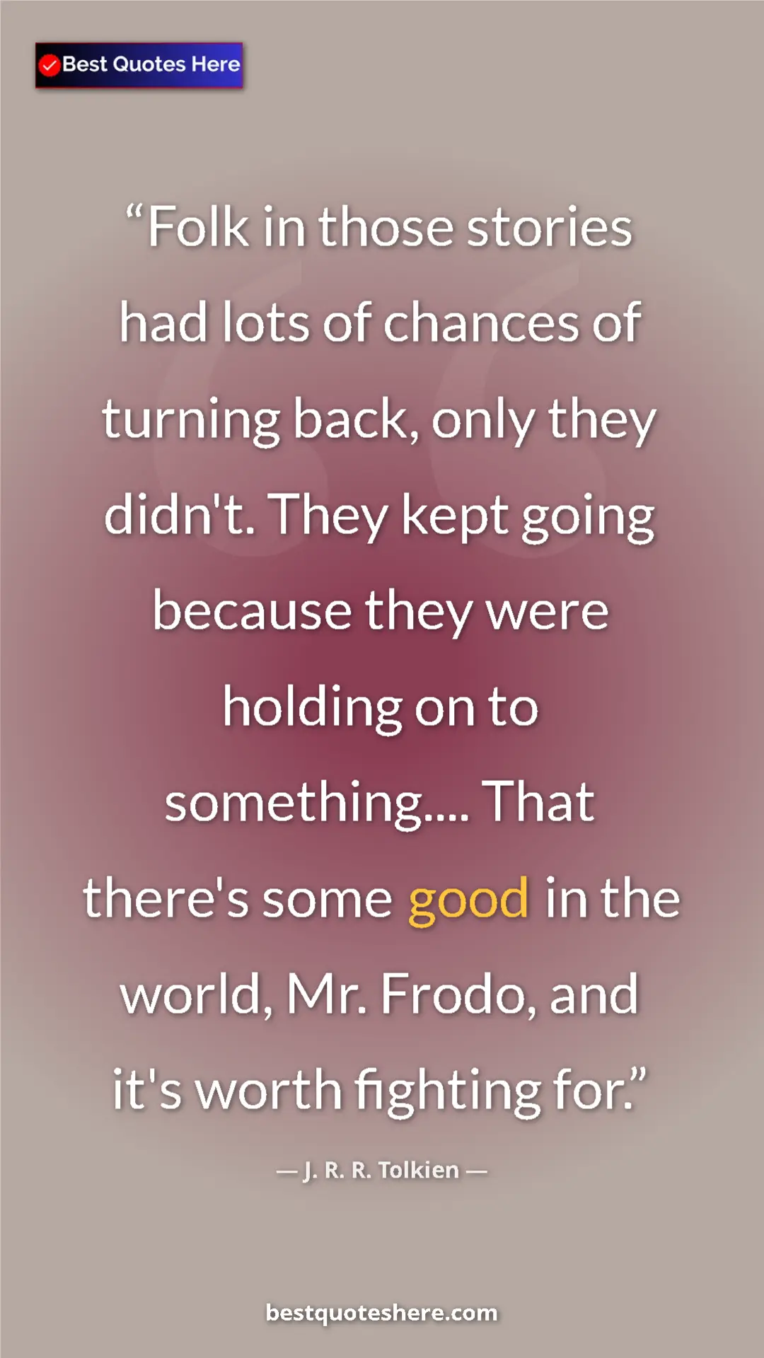 Pinterest quote poster by J. R. R. Tolkien: "Folk in those stories had lots of chances of turning back,..."