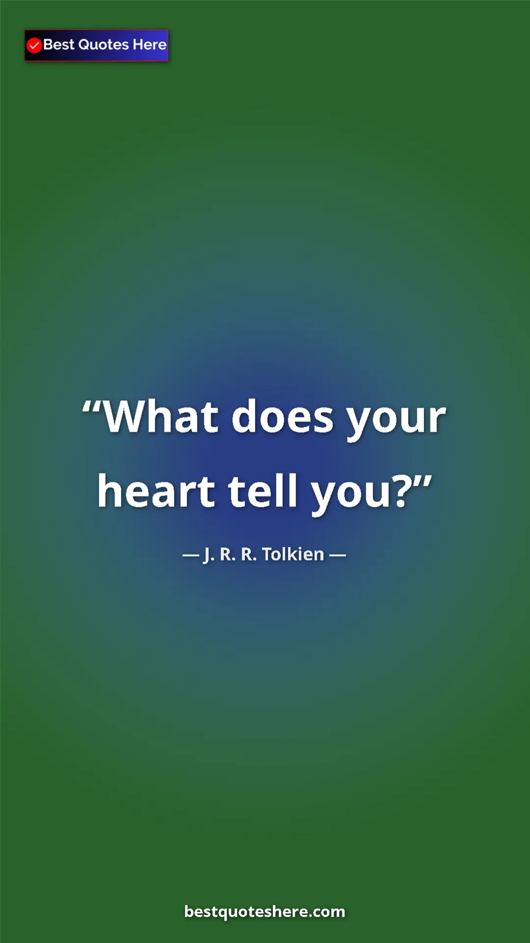 Pinterest quote poster by J. R. R. Tolkien: "What does your heart tell you?"
