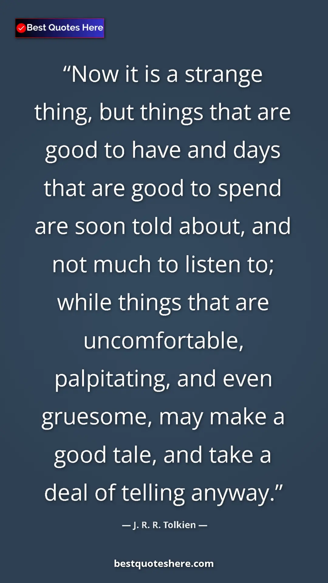 J. R. R. Tolkien Quote Card: "Now it is a strange thing, but things that are good to have..." Pinterest quote poster by J. R. R. Tolkien: "Now it is a strange thing, but things that are good to have..."