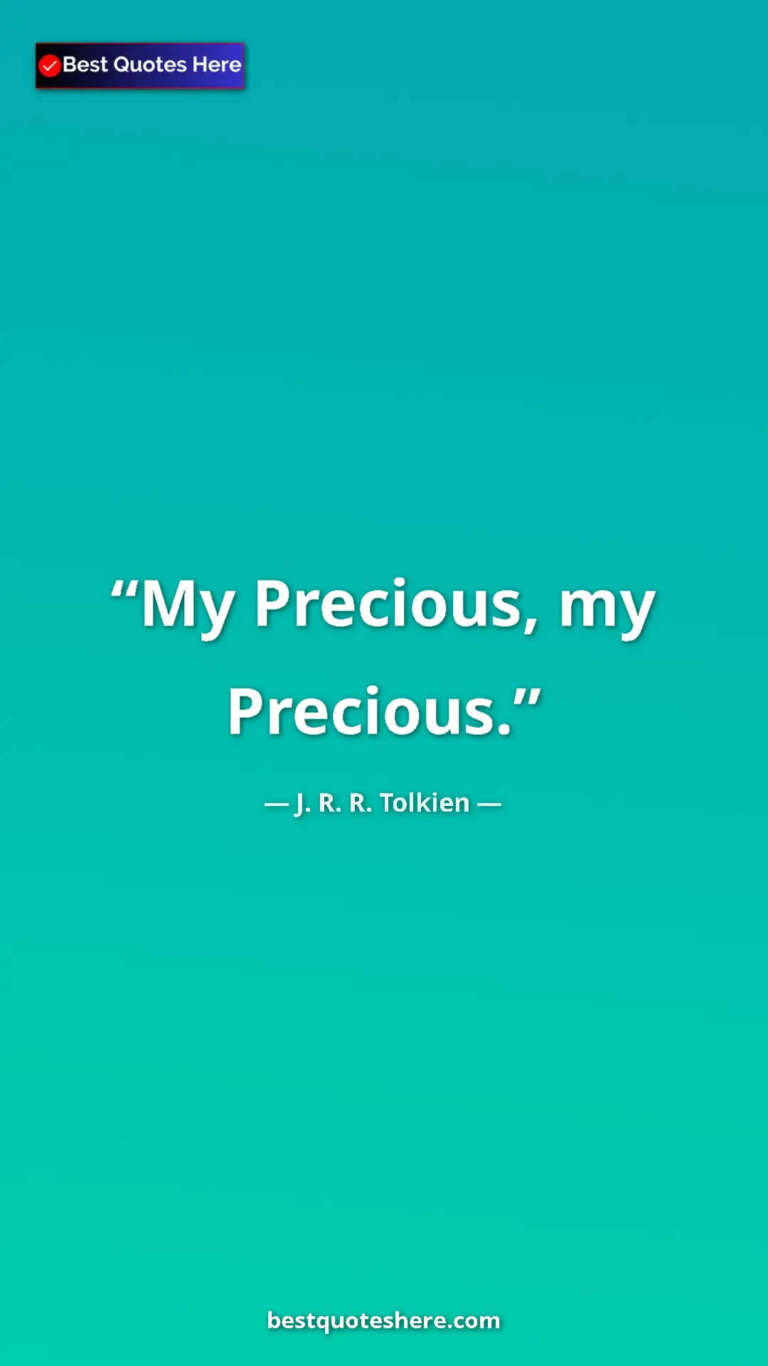 Pinterest quote poster by J. R. R. Tolkien: "My Precious, my Precious."