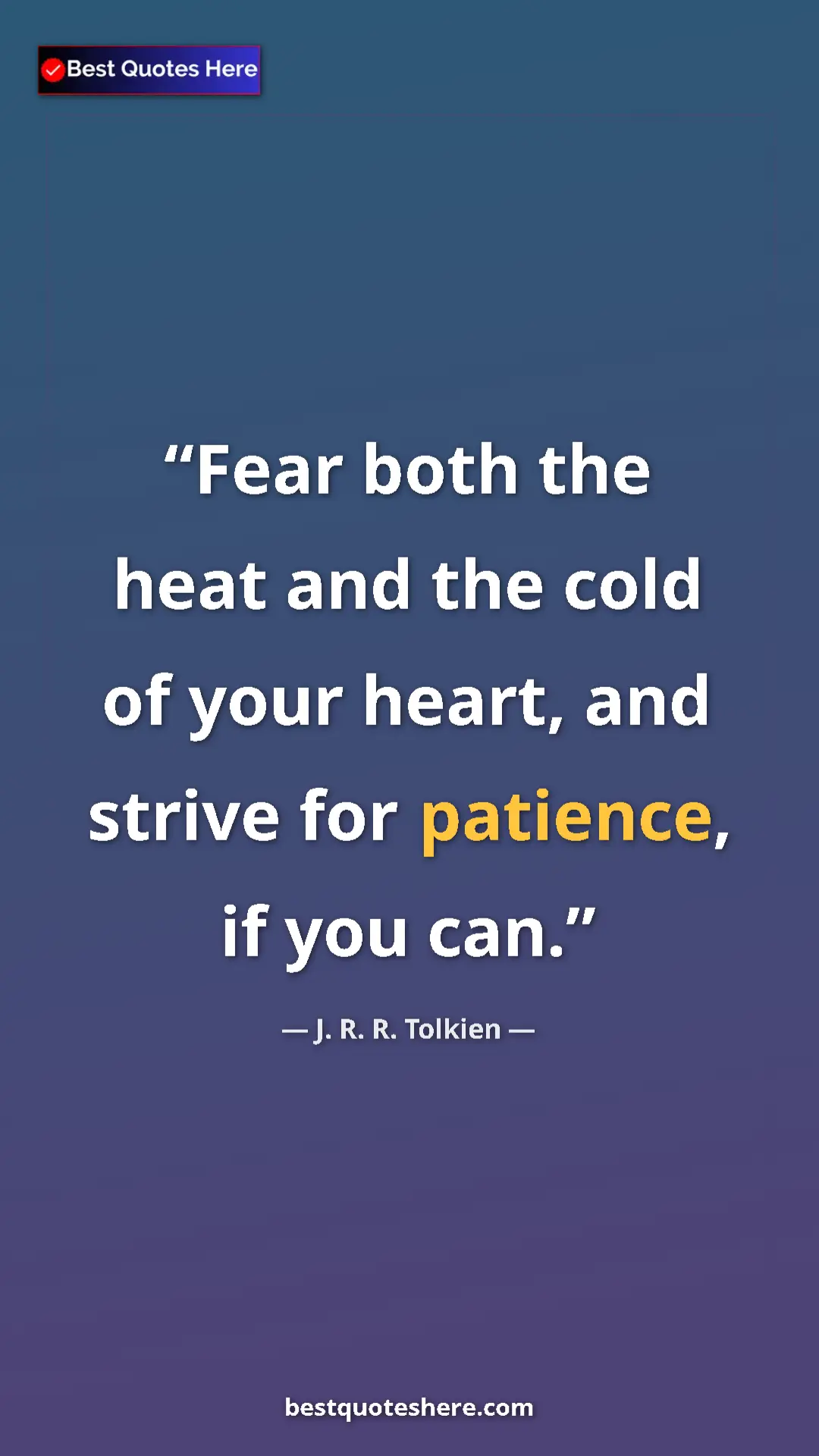 Pinterest quote poster by J. R. R. Tolkien: "Fear both the heat and the cold of your heart, and strive..."