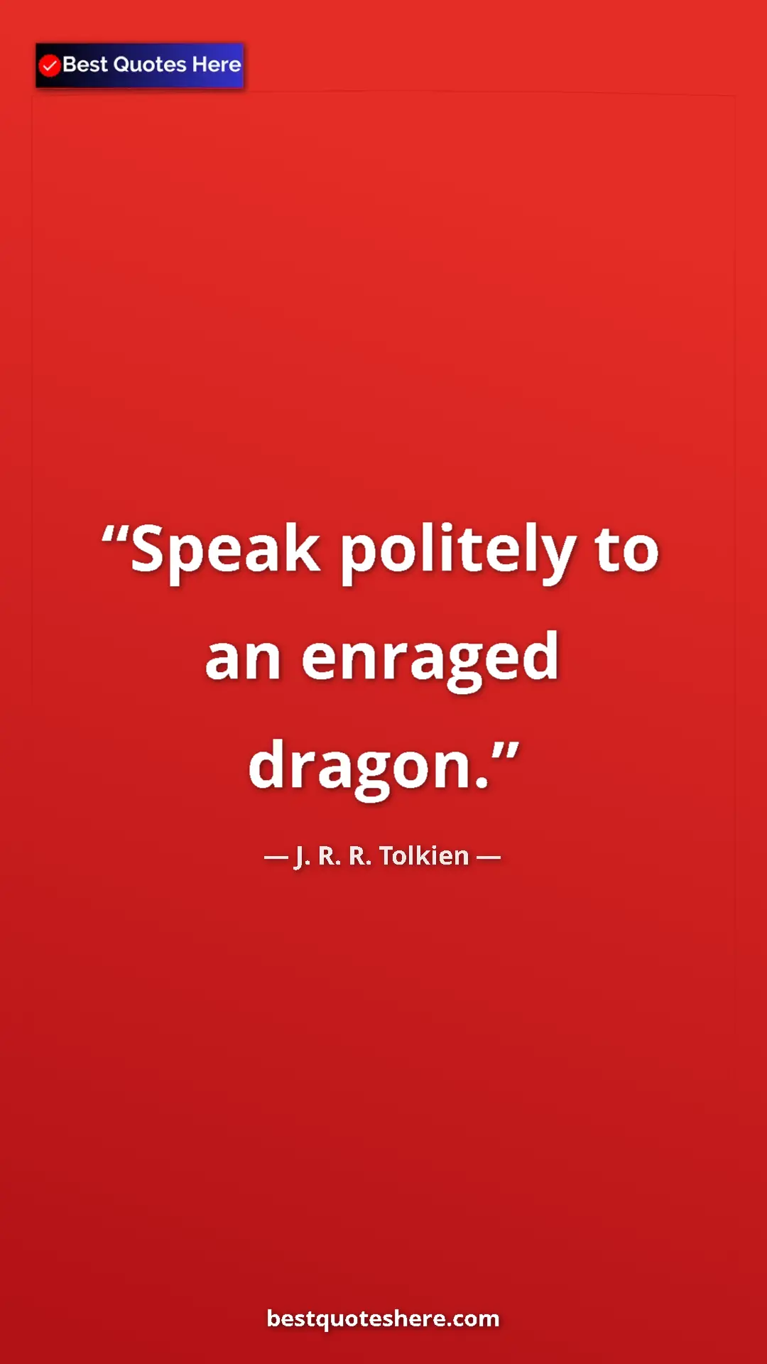 Pinterest quote poster by J. R. R. Tolkien: "Speak politely to an enraged dragon."