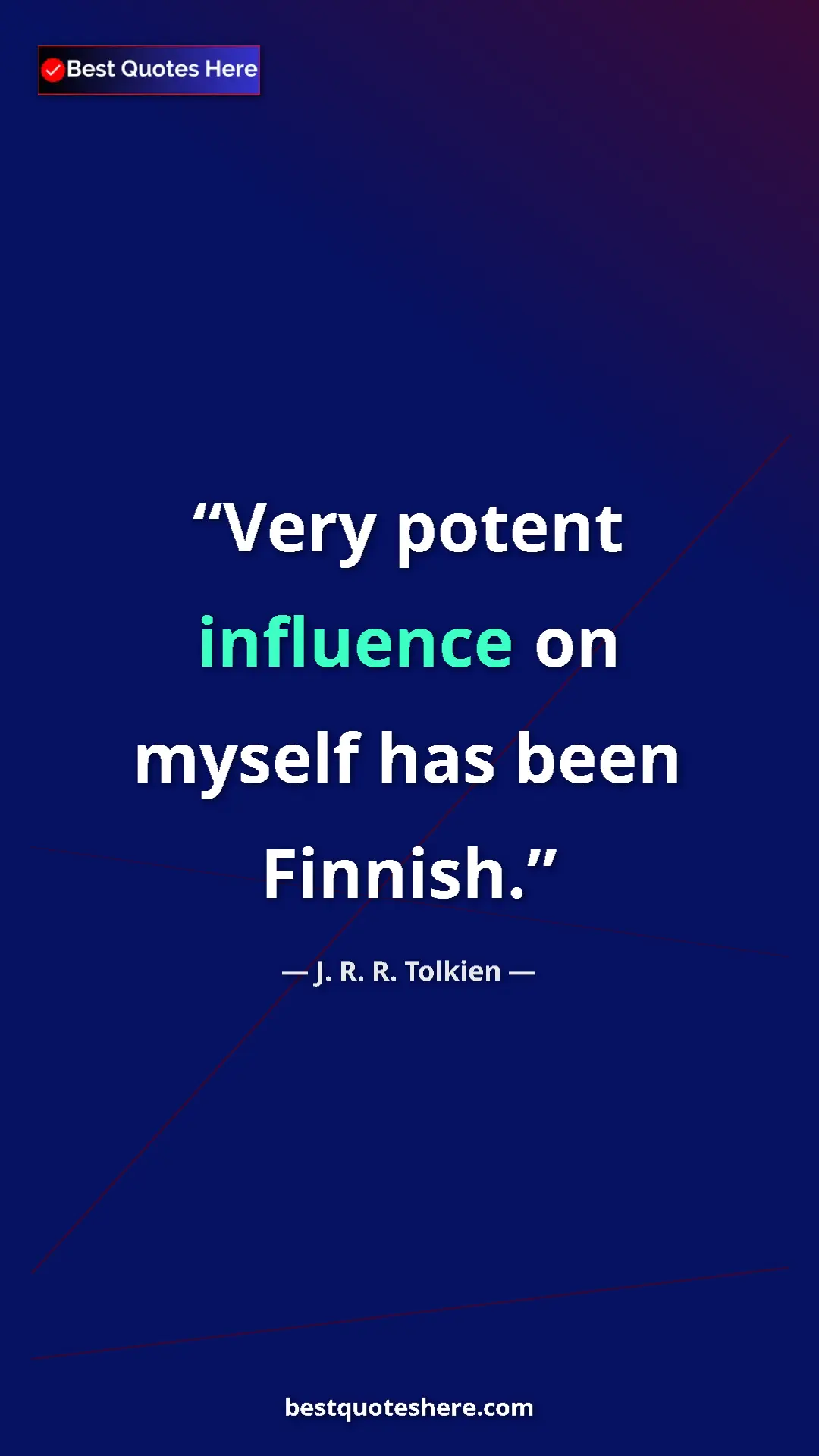 Pinterest quote poster by J. R. R. Tolkien: "Very potent influence on myself has been Finnish."