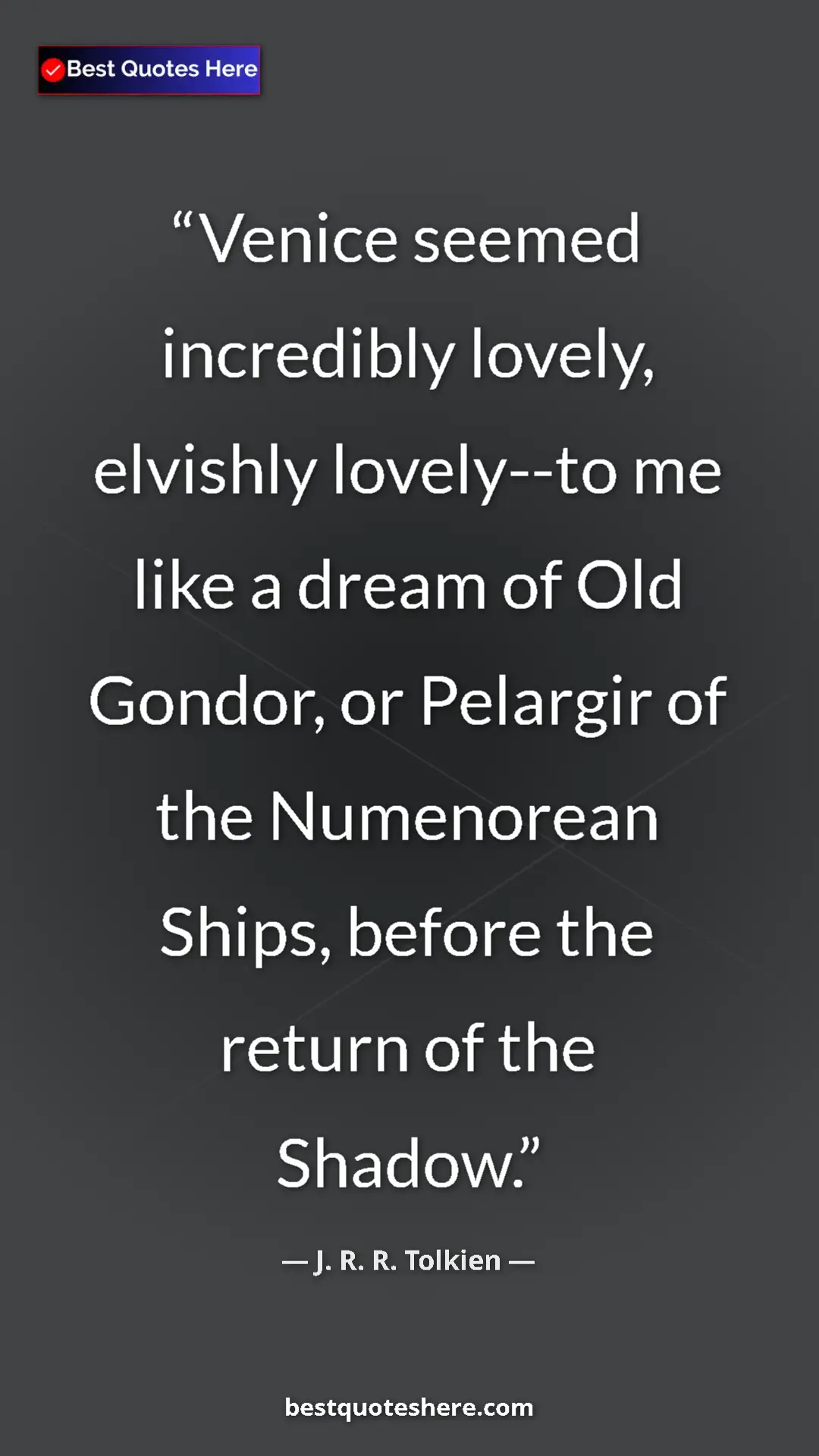 Pinterest quote poster by J. R. R. Tolkien: "Venice seemed incredibly lovely, elvishly lovely--to me..."