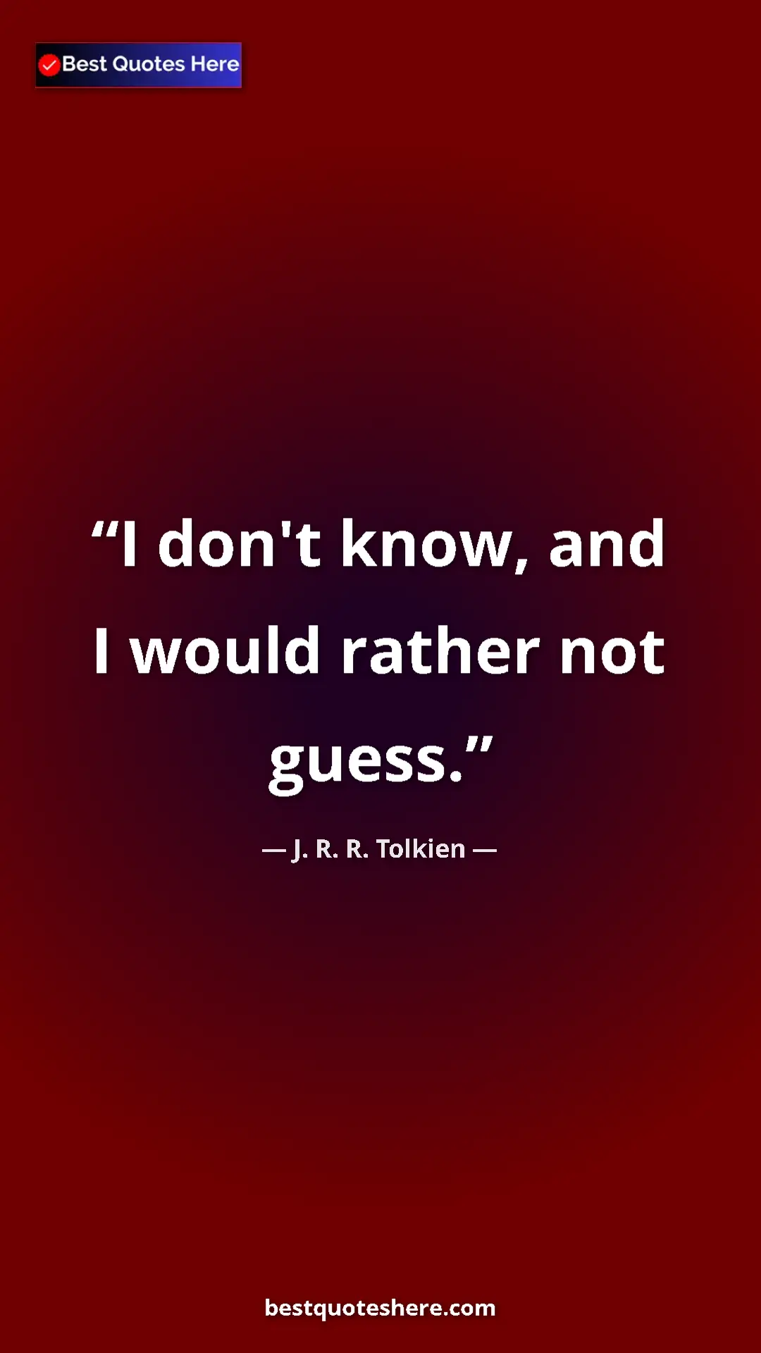 Pinterest quote poster by J. R. R. Tolkien: "I don't know, and I would rather not guess."