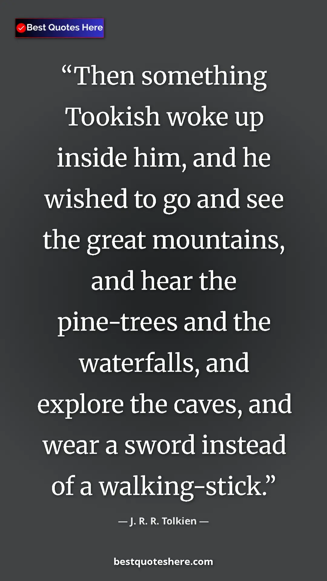 Pinterest quote poster by J. R. R. Tolkien: "Then something Tookish woke up inside him, and he wished to..."