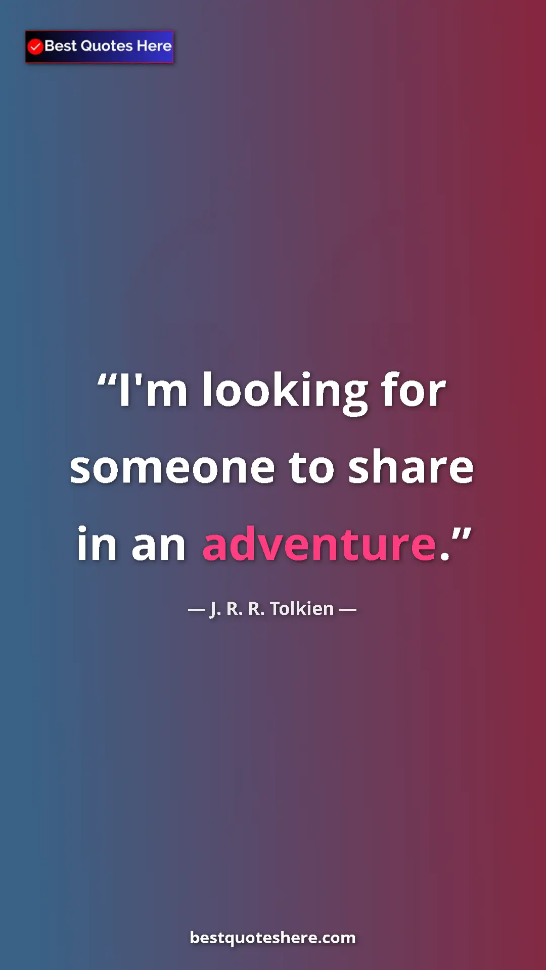 Pinterest quote poster by J. R. R. Tolkien: "I'm looking for someone to share in an adventure."
