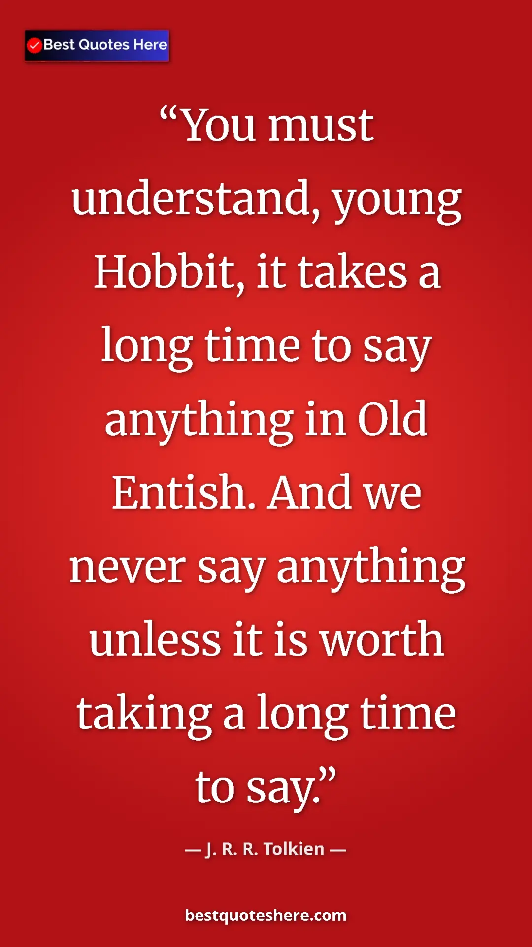 Pinterest quote poster by J. R. R. Tolkien: "You must understand, young Hobbit, it takes a long time to..."