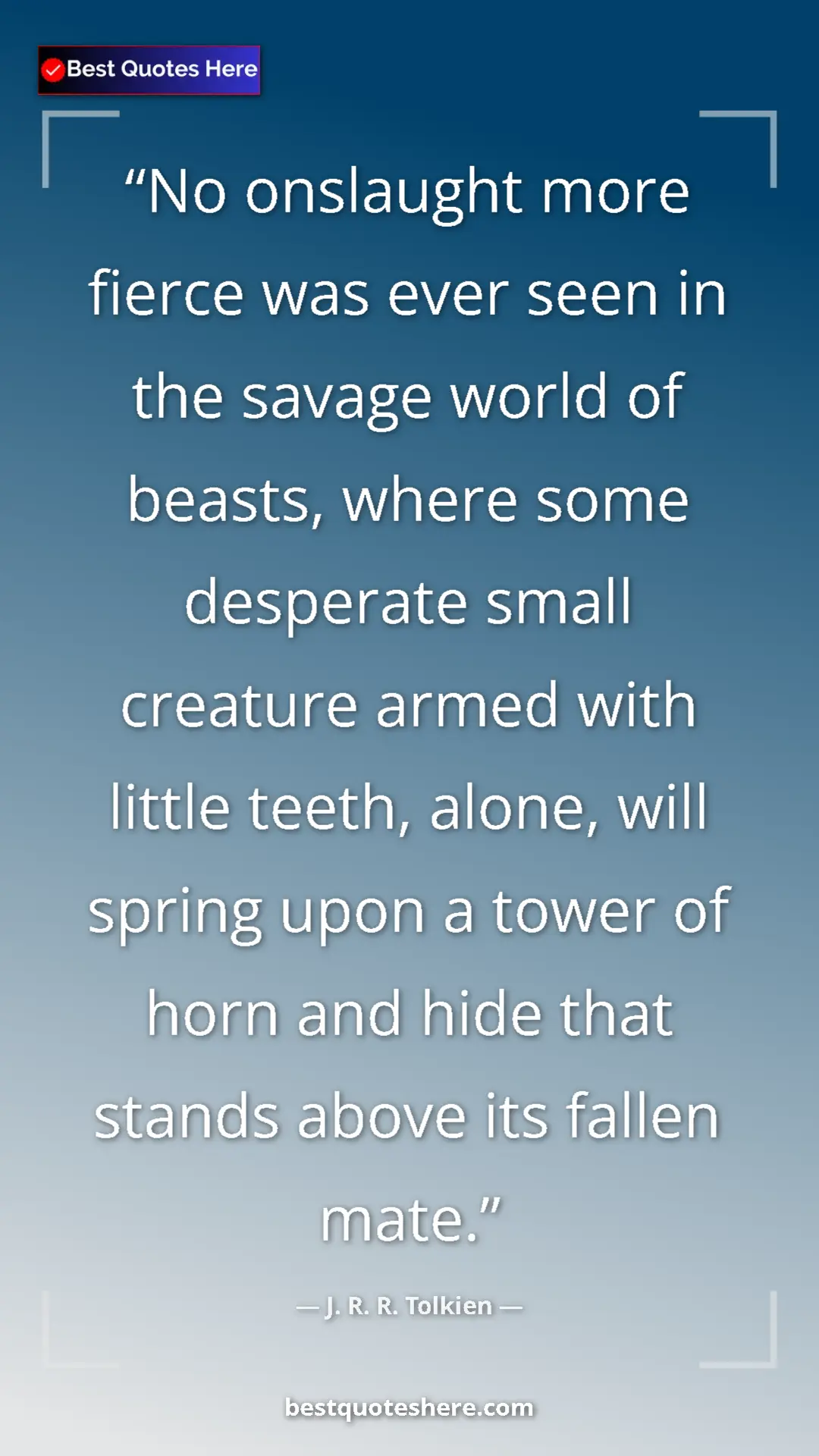 Pinterest quote poster by J. R. R. Tolkien: "No onslaught more fierce was ever seen in the savage world..."