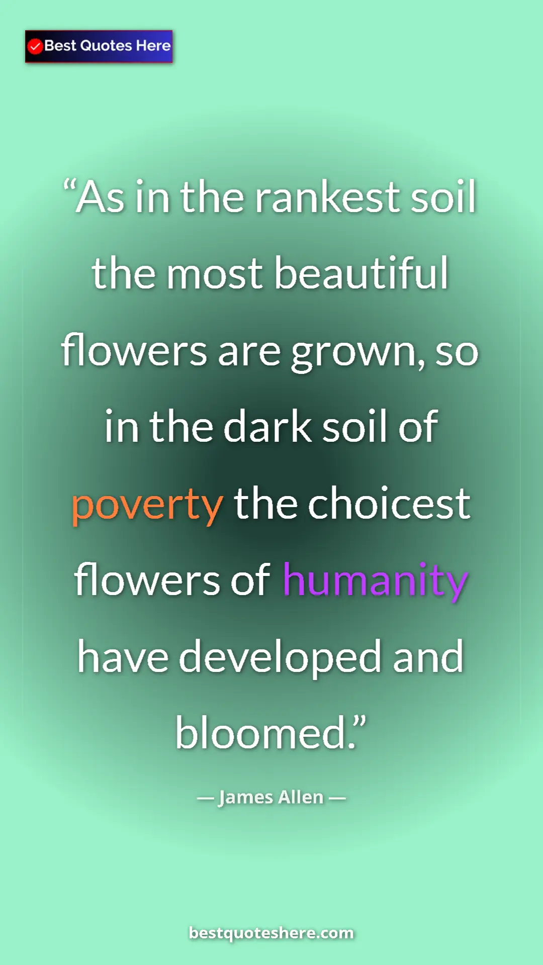 James Allen Quote Card: "As in the rankest soil the most beautiful flowers are..." Pinterest quote poster by James Allen: "As in the rankest soil the most beautiful flowers are..."