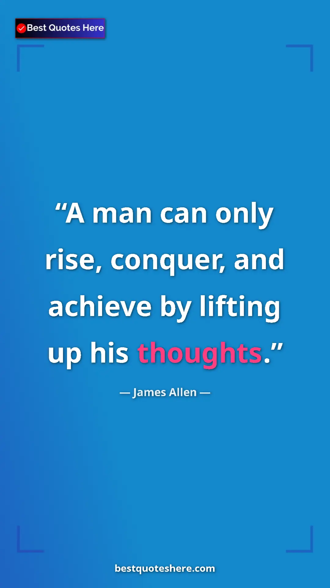 Pinterest quote poster by James Allen: "A man can only rise, conquer, and achieve by lifting up his "