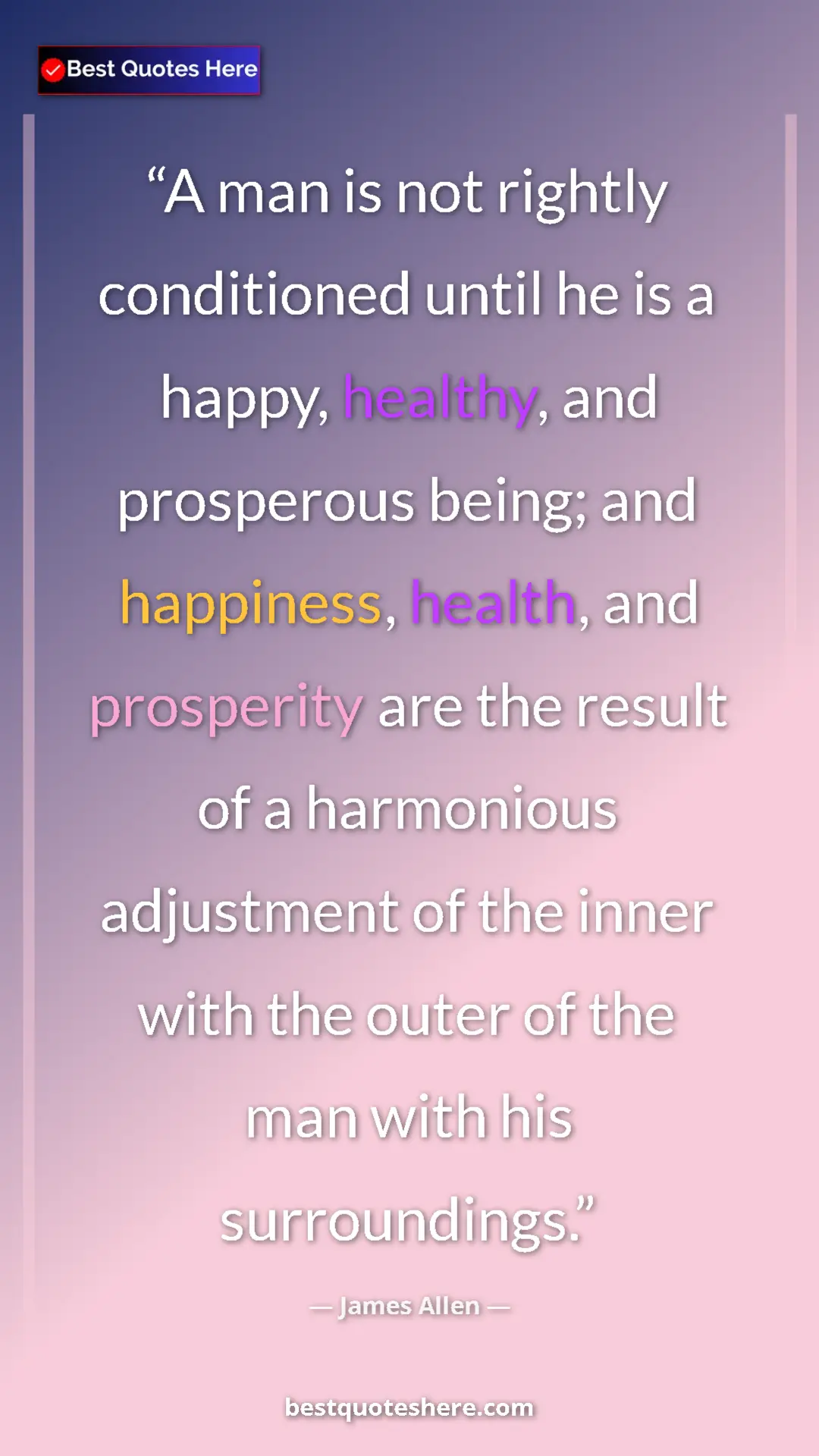 James Allen Quote Card: "A man is not rightly conditioned until he is a happy,..." Pinterest quote poster by James Allen: "A man is not rightly conditioned until he is a happy,..."
