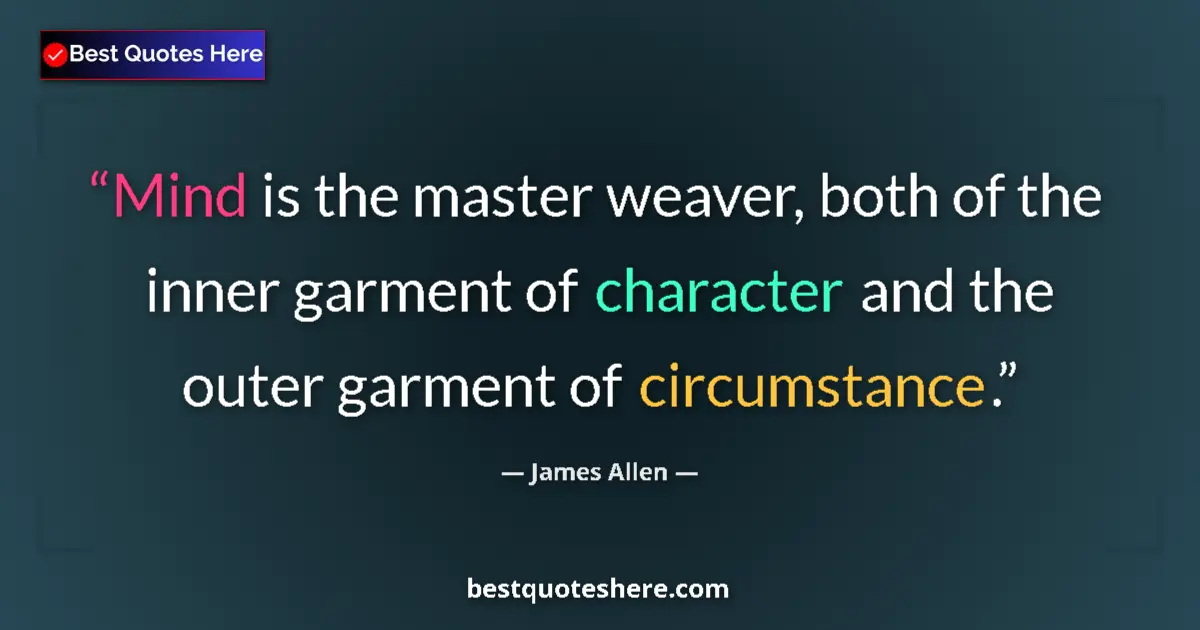 Quote by James Allen: Mind is the master weaver, both of the inner garment of character and the outer garment of circumsta...