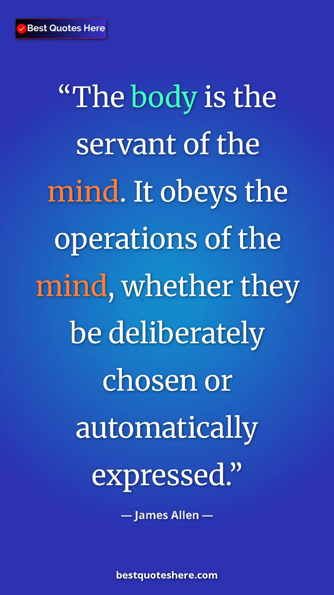 James Allen Quote Card: "The body is the servant of the mind. It obeys the..." Pinterest quote poster by James Allen: "The body is the servant of the mind. It obeys the..."