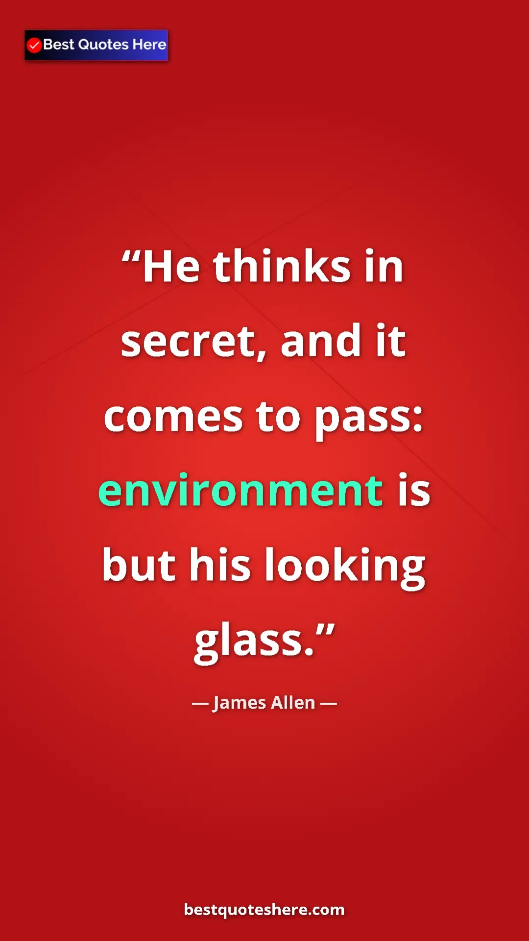 James Allen Quote Card: "He thinks in secret, and it comes to pass: environment is..." Pinterest quote poster by James Allen: "He thinks in secret, and it comes to pass: environment is..."
