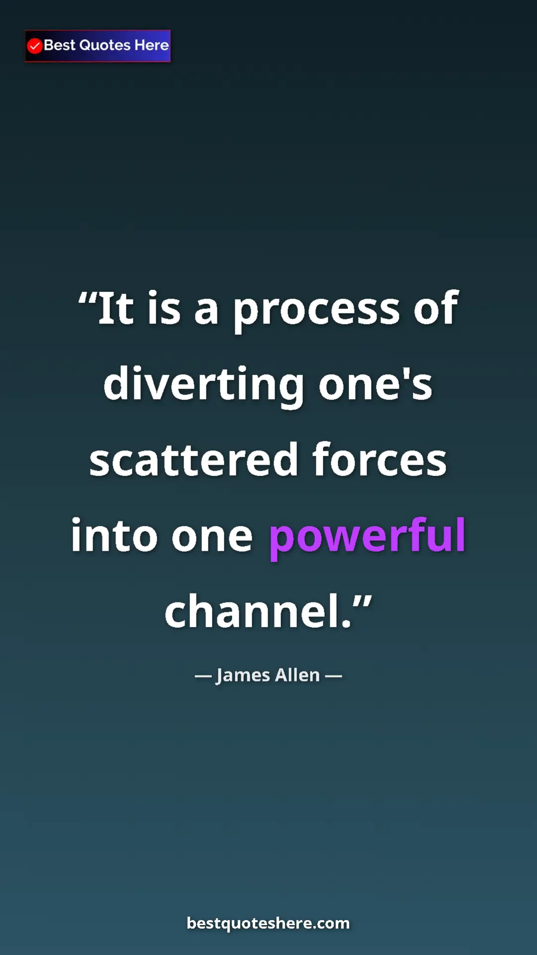 James Allen Quote Card: "It is a process of diverting one's scattered forces into..." Pinterest quote poster by James Allen: "It is a process of diverting one's scattered forces into..."