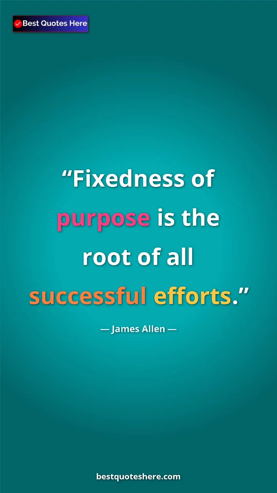 James Allen Quote Card: "Fixedness of purpose is the root of all successful efforts." Pinterest quote poster by James Allen: "Fixedness of purpose is the root of all successful efforts."