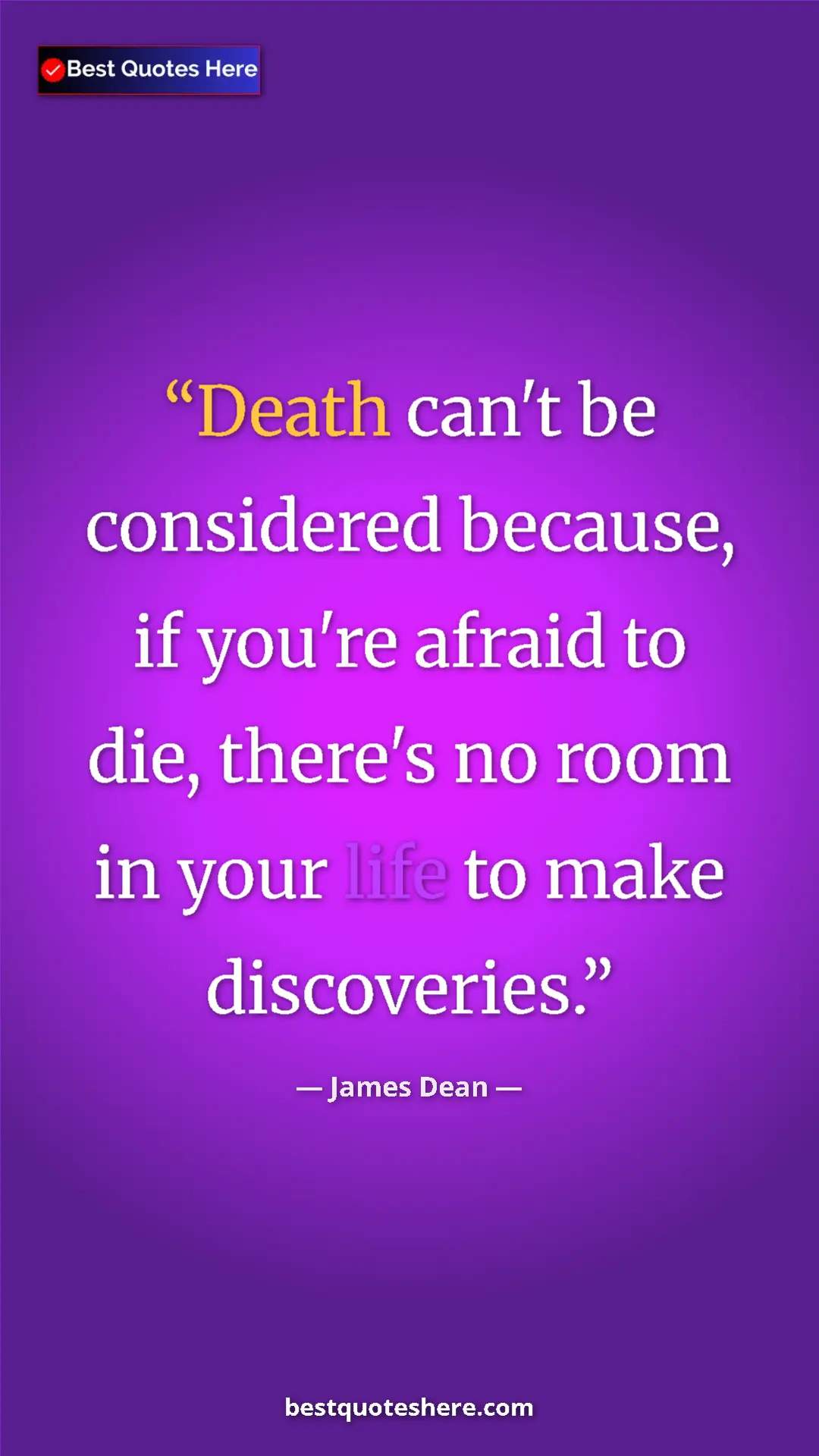Pinterest quote poster by James Dean: "Death can't be considered because, if you're afraid to die,..."