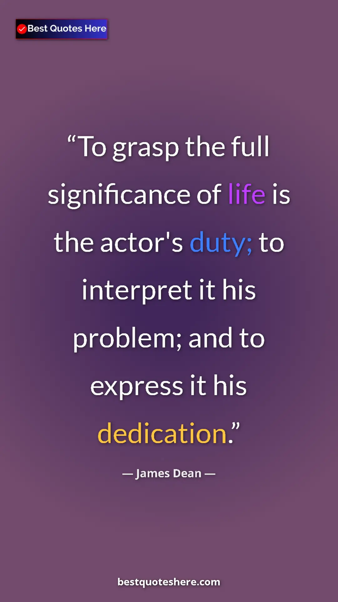James Dean Quote Card: "To grasp the full significance of life is the actor's duty;..." Pinterest quote poster by James Dean: "To grasp the full significance of life is the actor's duty;..."