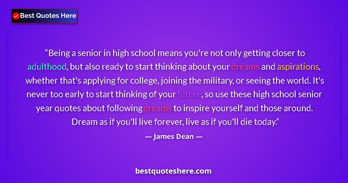 Quote by James Dean: Being a senior in high school means you're not only getting closer to adulthood, but also ready to s...