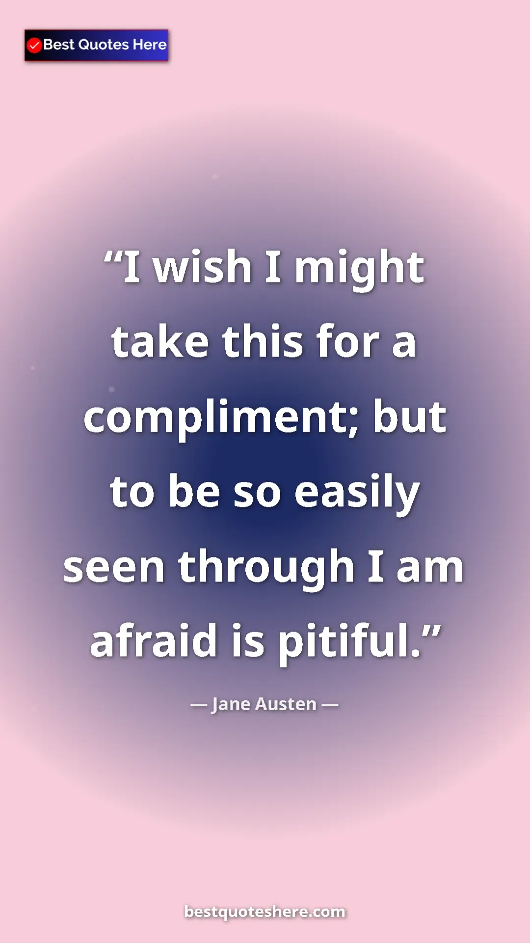 Pinterest quote poster by Jane Austen: "I wish I might take this for a compliment; but to be so..."