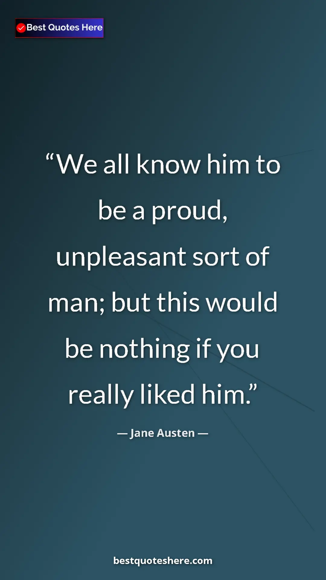 Pinterest quote poster by Jane Austen: "We all know him to be a proud, unpleasant sort of man; but..."