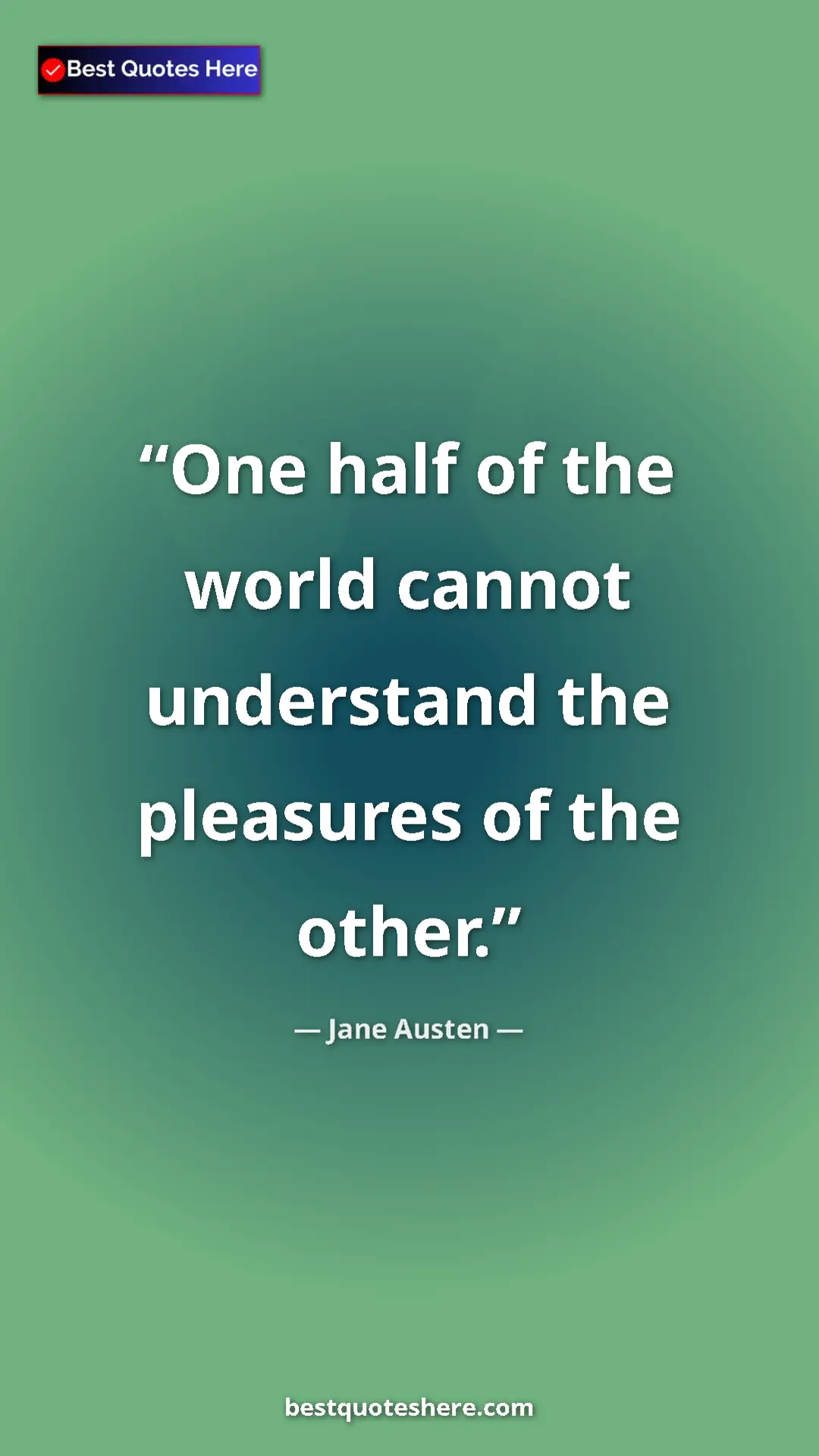 Pinterest quote poster by Jane Austen: "One half of the world cannot understand the pleasures of..."