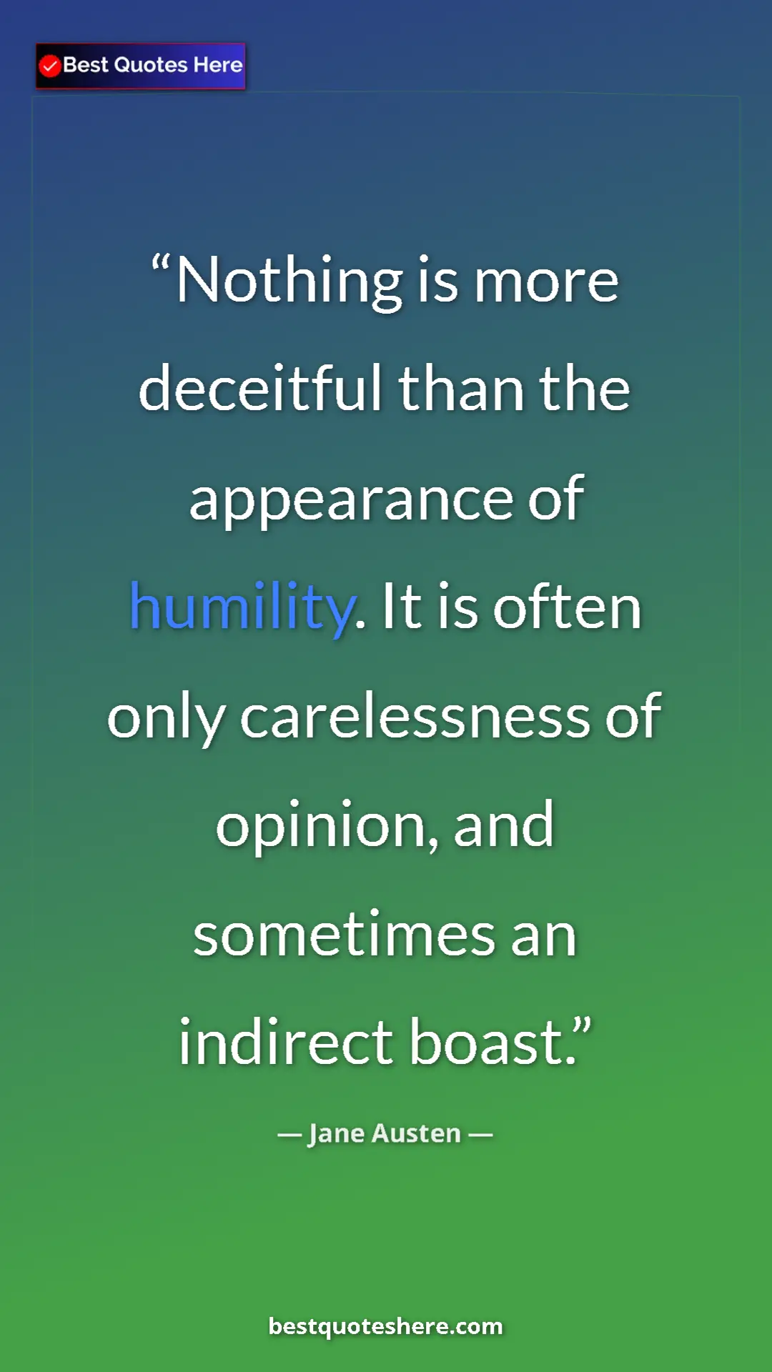 Pinterest quote poster by Jane Austen: "Nothing is more deceitful than the appearance of humility...."