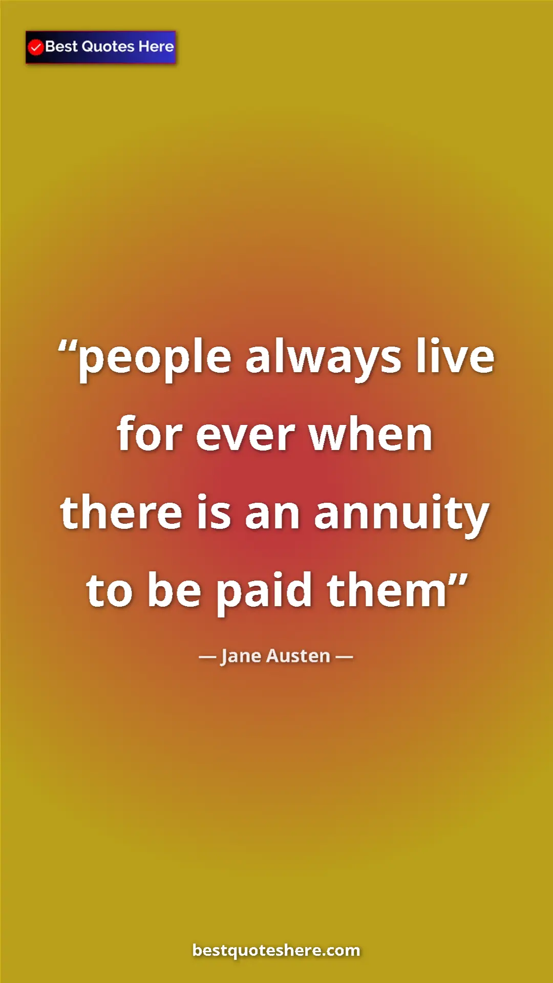 Pinterest quote poster by Jane Austen: "people always live for ever when there is an annuity to be..."