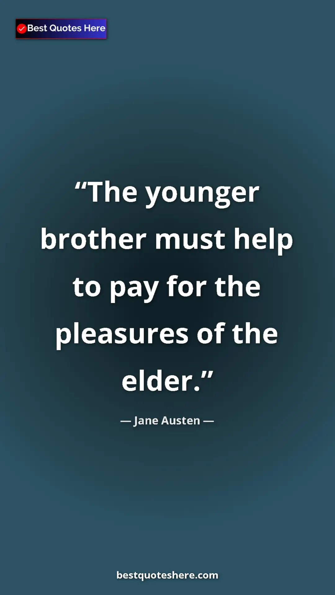 Pinterest quote poster by Jane Austen: "The younger brother must help to pay for the pleasures of..."