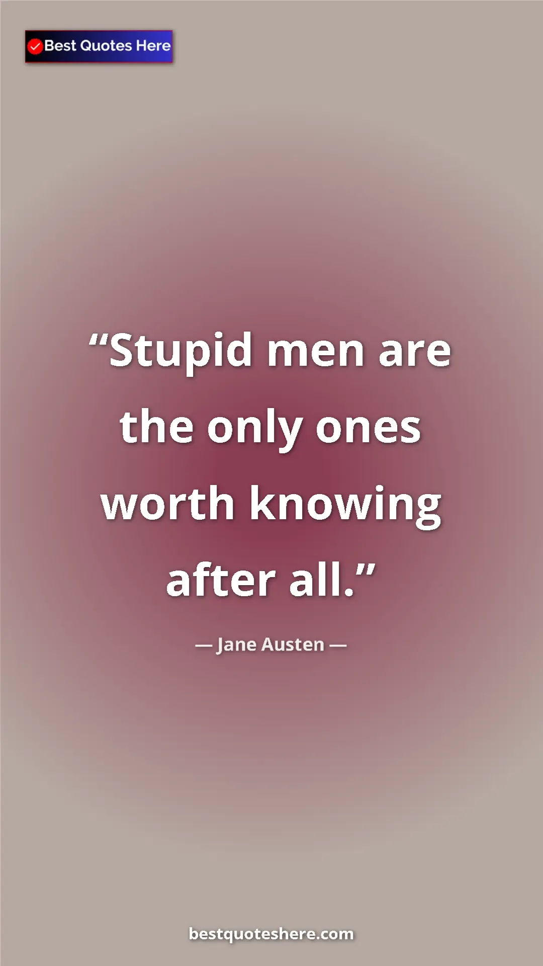 Pinterest quote poster by Jane Austen: "Stupid men are the only ones worth knowing after all."