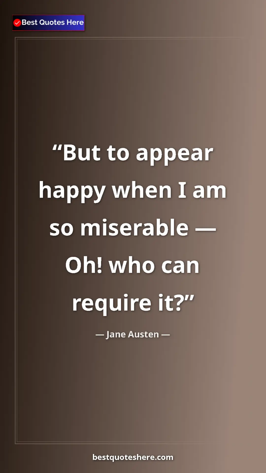 Pinterest quote poster by Jane Austen: "But to appear happy when I am so miserable — Oh! who can..."